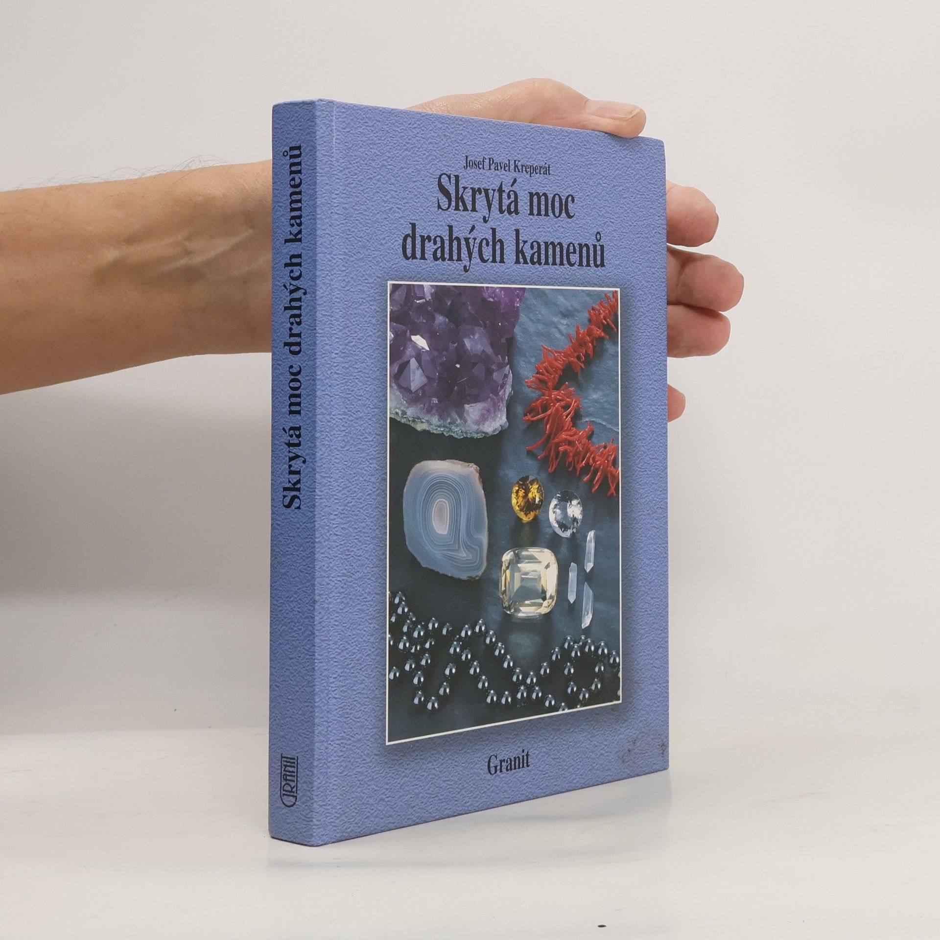 Josef Pavel Kreperát Skrytá moc drahých kamenů a jejich vliv na naše duševní a fyzické zdraví
