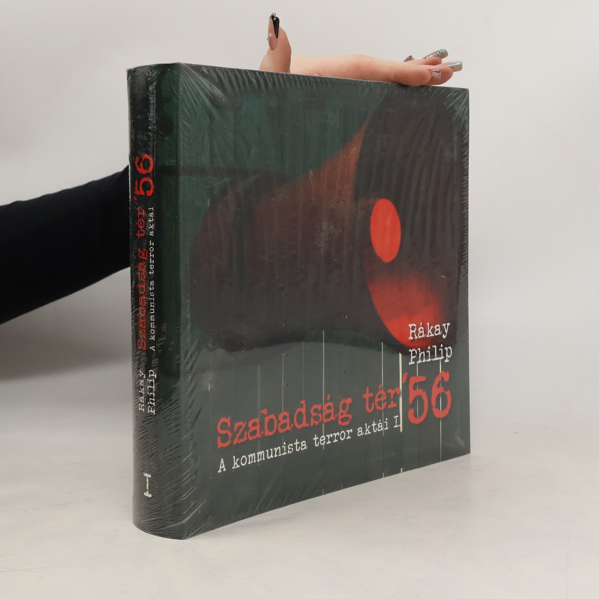 Philip Rákay A kommunista terror aktái - 1: Szabadság tér ʼ56