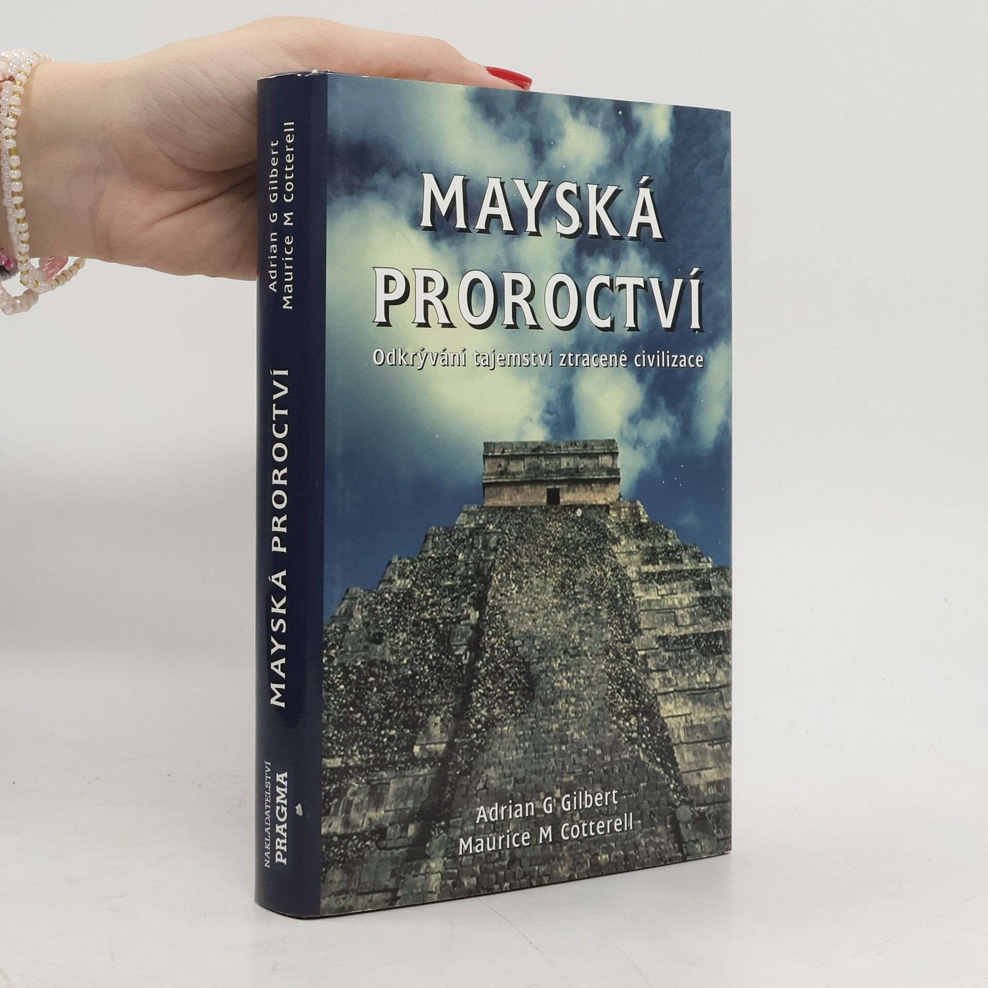 Mayská proroctví. Odkrývání tajemství ztracené civilizace