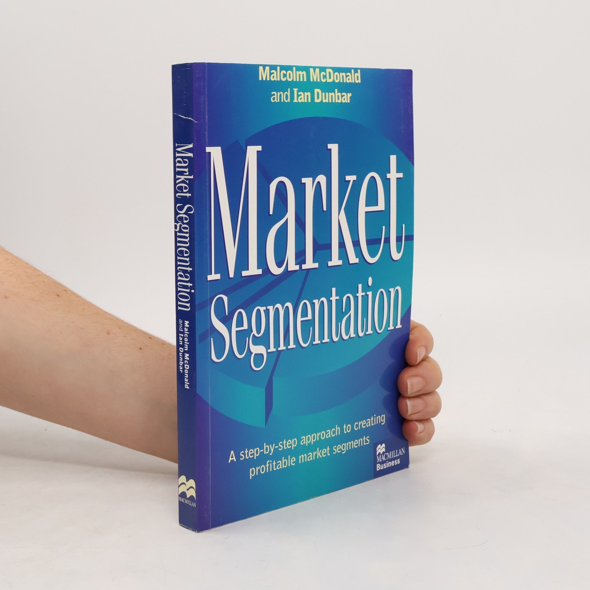 Market segmentation : a step-by-step approach to creating profitable market segments