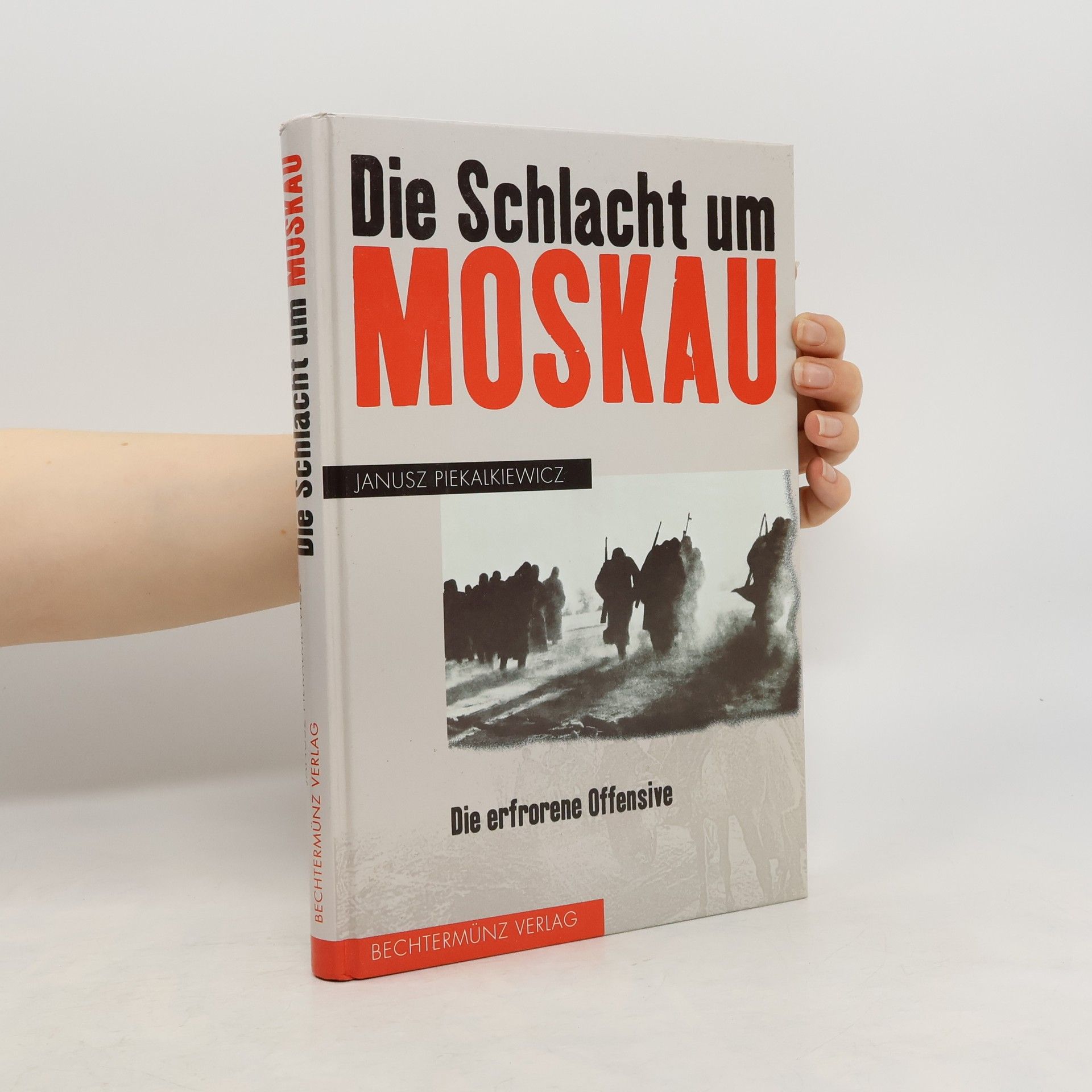 Janusz Piekałkiewicz Die Schlacht um Moskau : die erfrorene Offensive