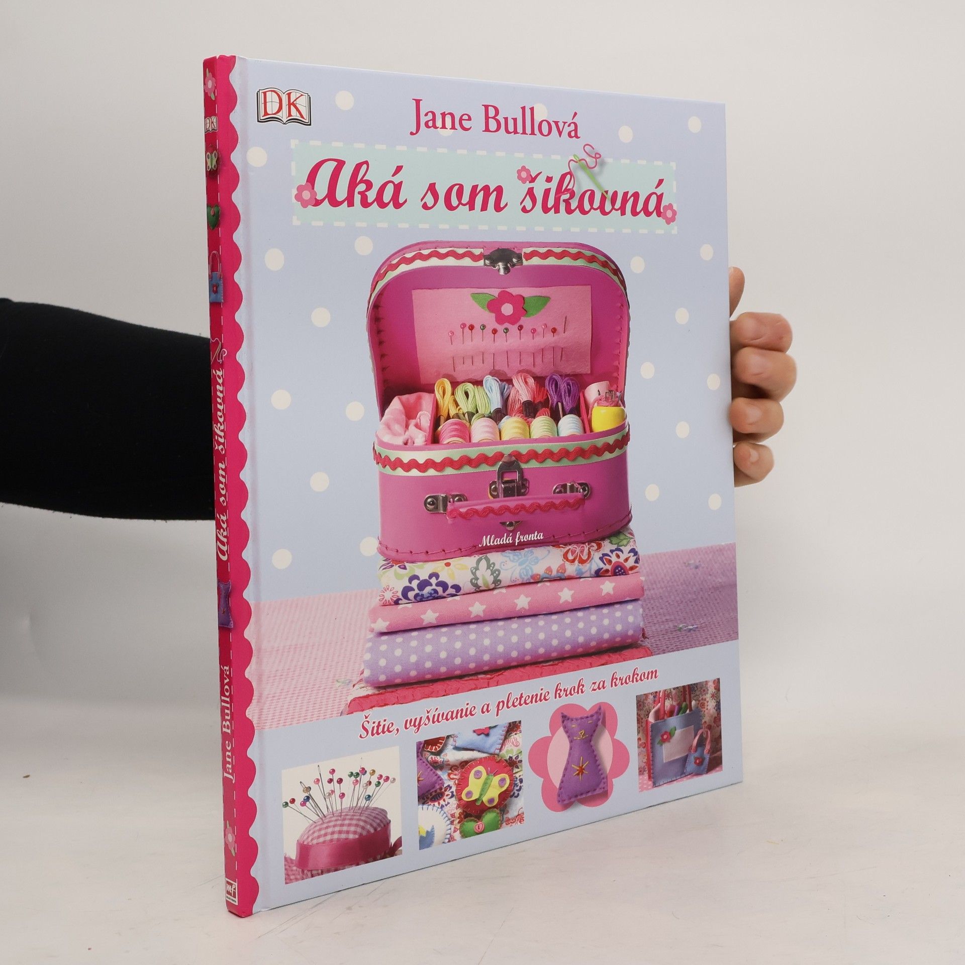 Jane Bull Aká som šikovná : šitie, vyšívanie a pletenie krok za krokom