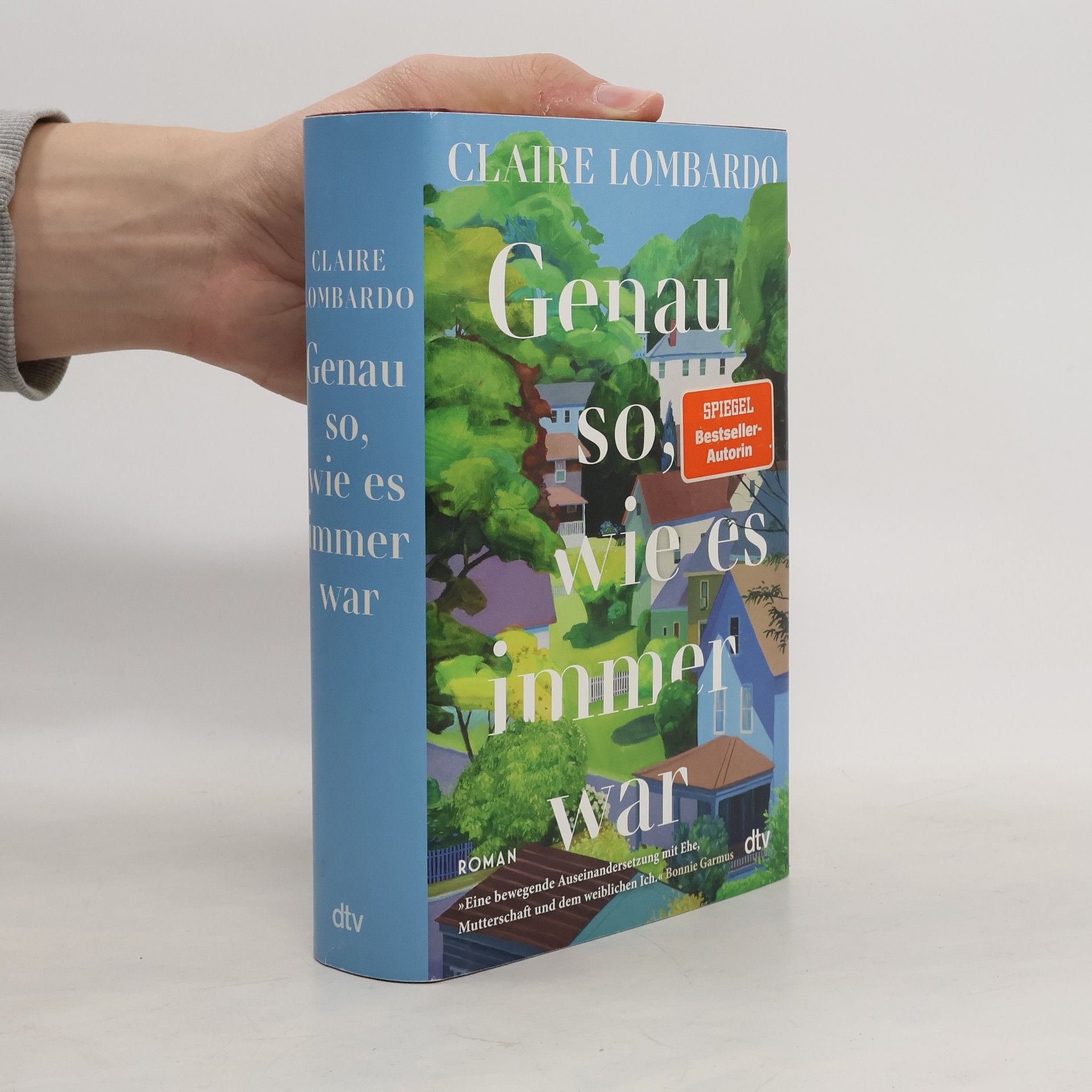 Genau so, wie es immer war. Roman | »Eine bewegende Auseinandersetzung mit Ehe, Mutterschaft und dem weiblichen Ich.« Bonnie Garmus