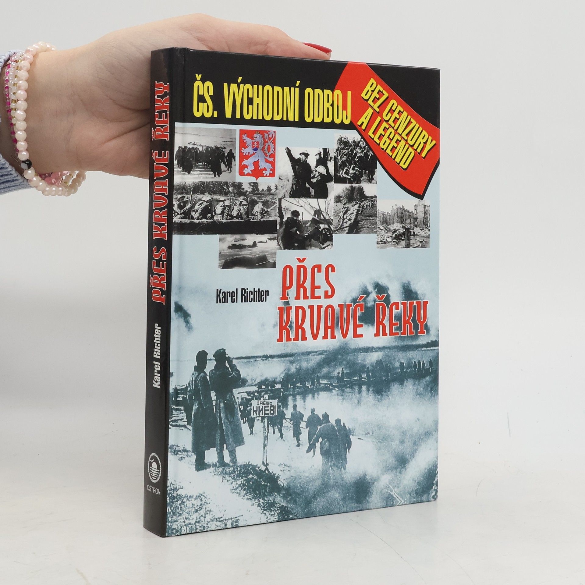 Karel Richter Přes krvavé řeky: Československý východní odboj bez cenzury a legend