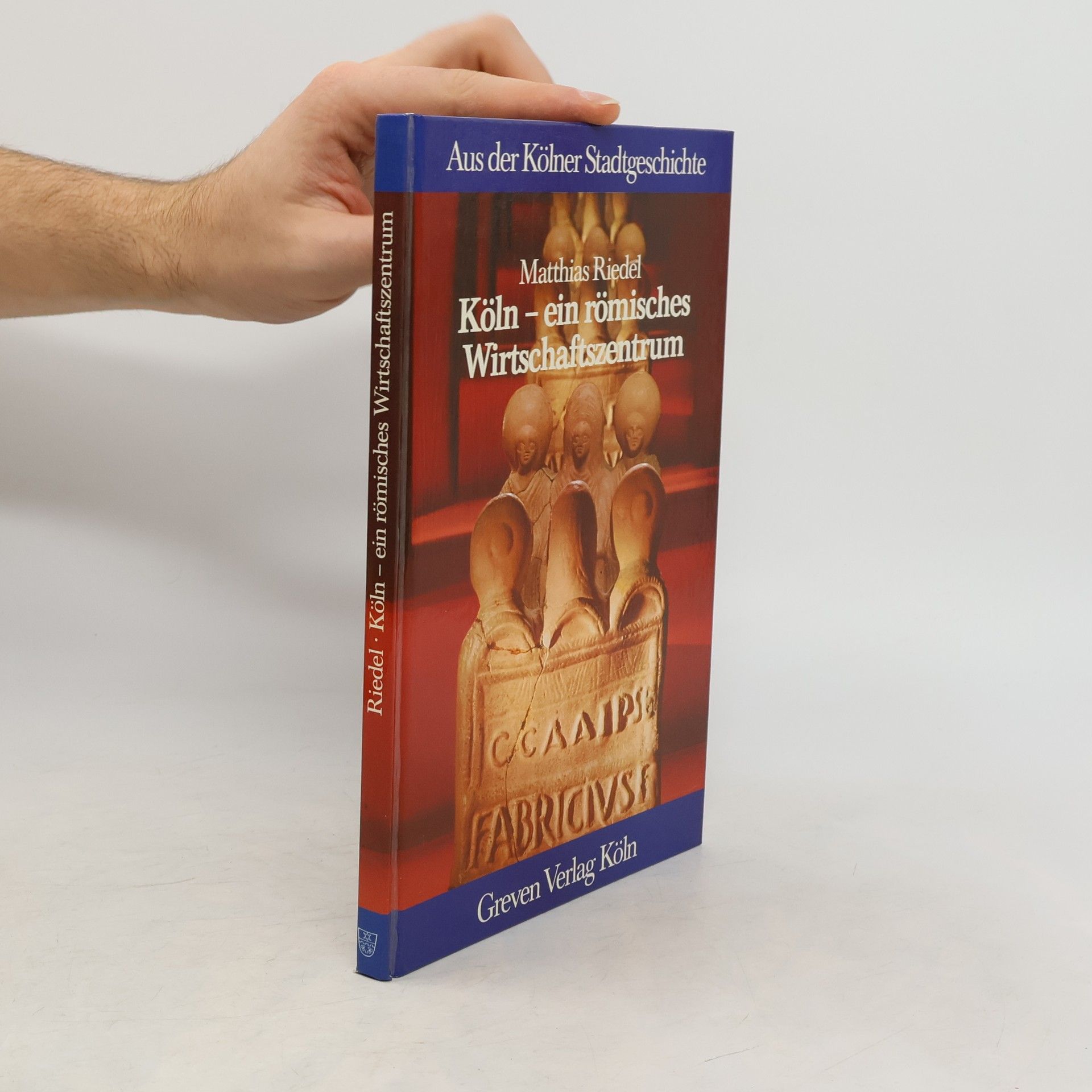 Matthias Riedel Aus der Kölner Stadtgeschichte: Köln, ein römisches Wirtschaftszentrum