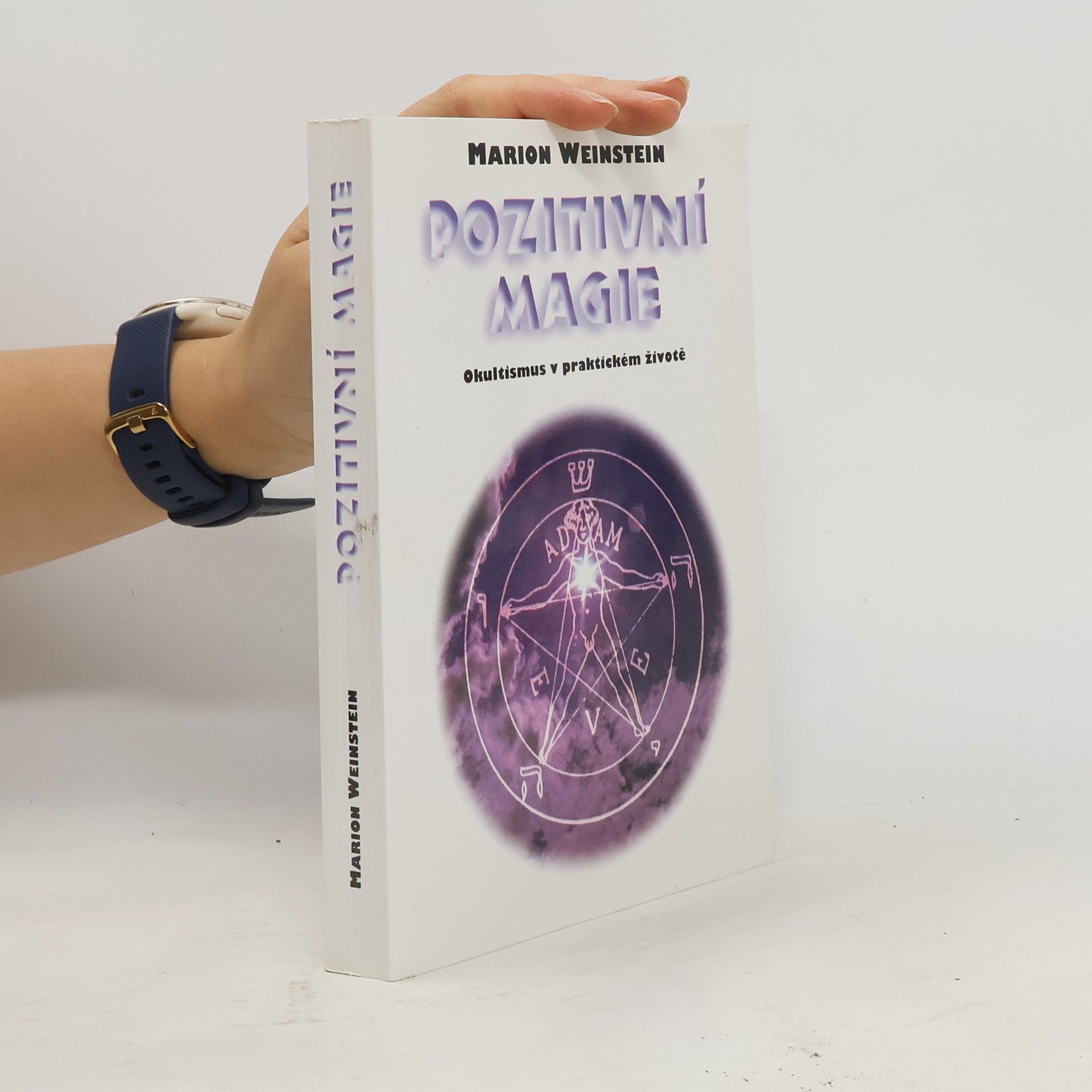 Marion Weinstein Pozitivní magie. Okultismus v praktickém životě
