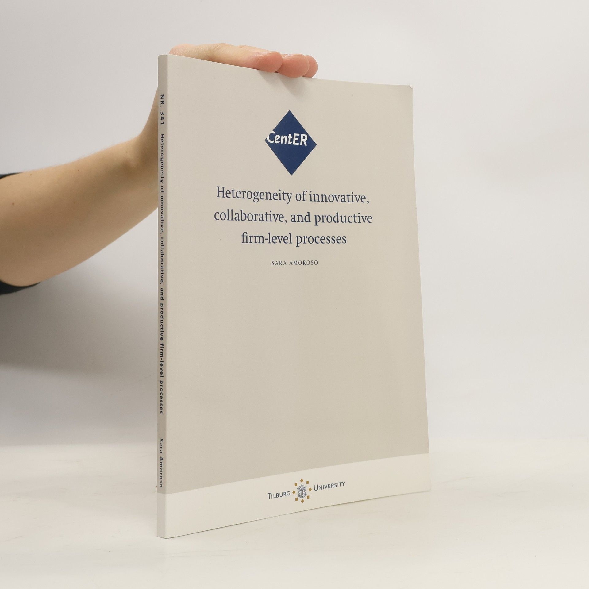 Sara Amoroso CentER - 341: Heterogeneity of Innovative, Collaborative, and Productive Firm-level Processes