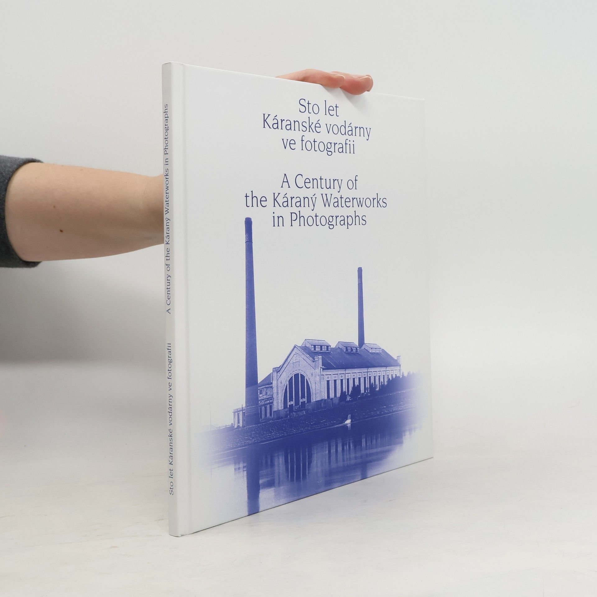 Sto let Káranské vodárny ve fotografii. A century of the Káraný Waterworks in photographs