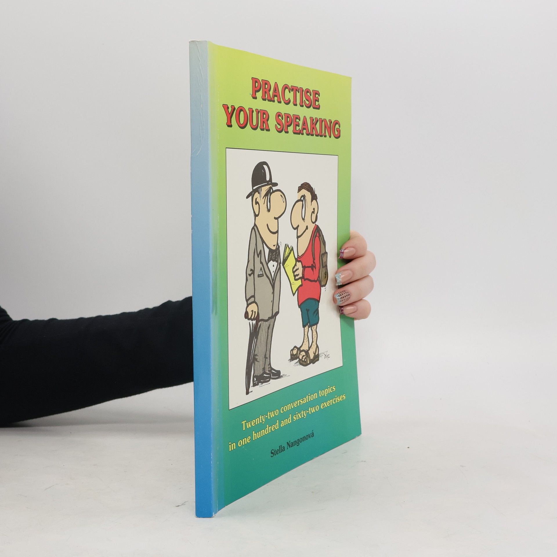 Practise your speaking : twenty-two conversation topics in one hundred and sixty-two exercises