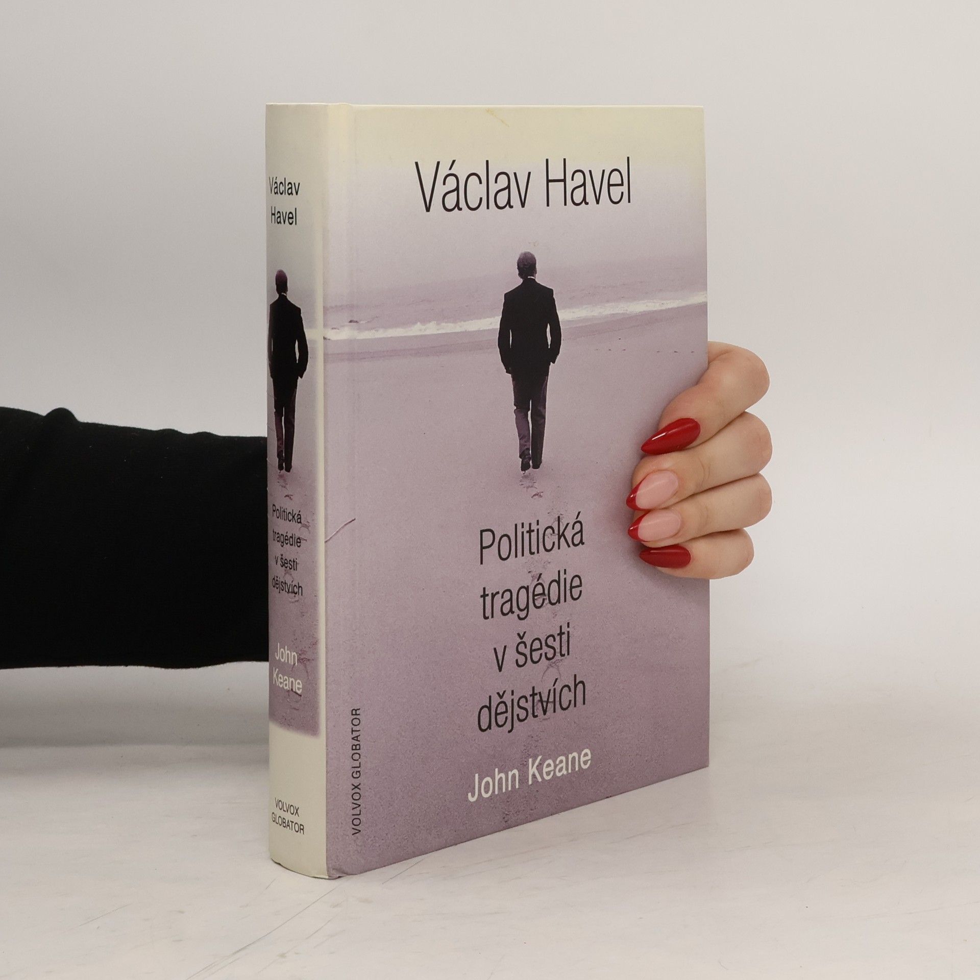 John Keane Václav Havel: Politická tragédie v šesti dějstvích