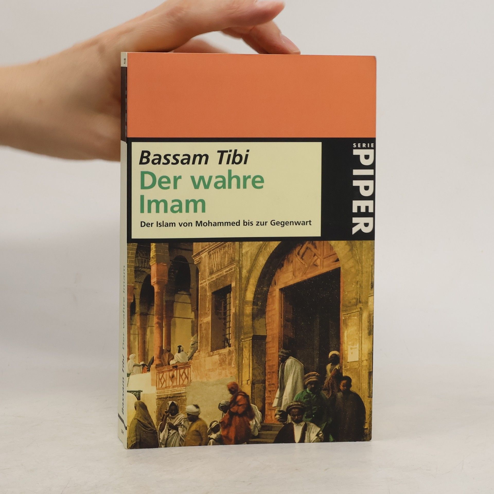 Bassām Ṭībī Der wahre Imam : der Islam von Mohammed bis zur Gegenwart