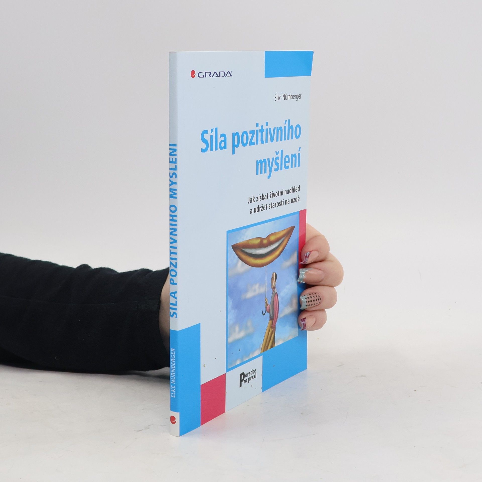 Síla pozitivního myšlení : jak získat životní nadhled a udržet starosti na uzdě
