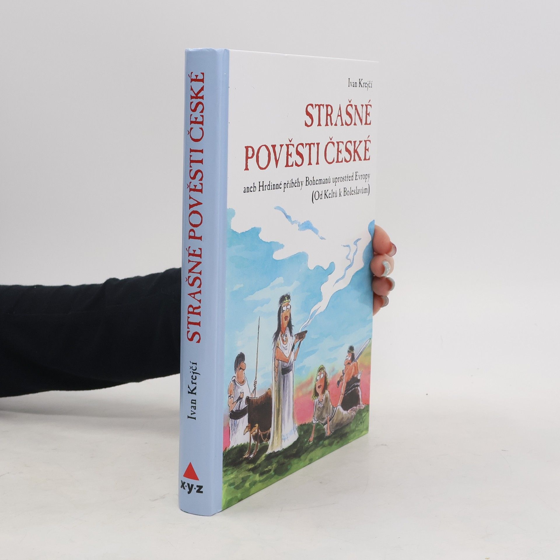 Strašné pověsti české - Hrdinné příběhy Bohemanů uprostřed Evropy (Od Keltů k Boleslavům)