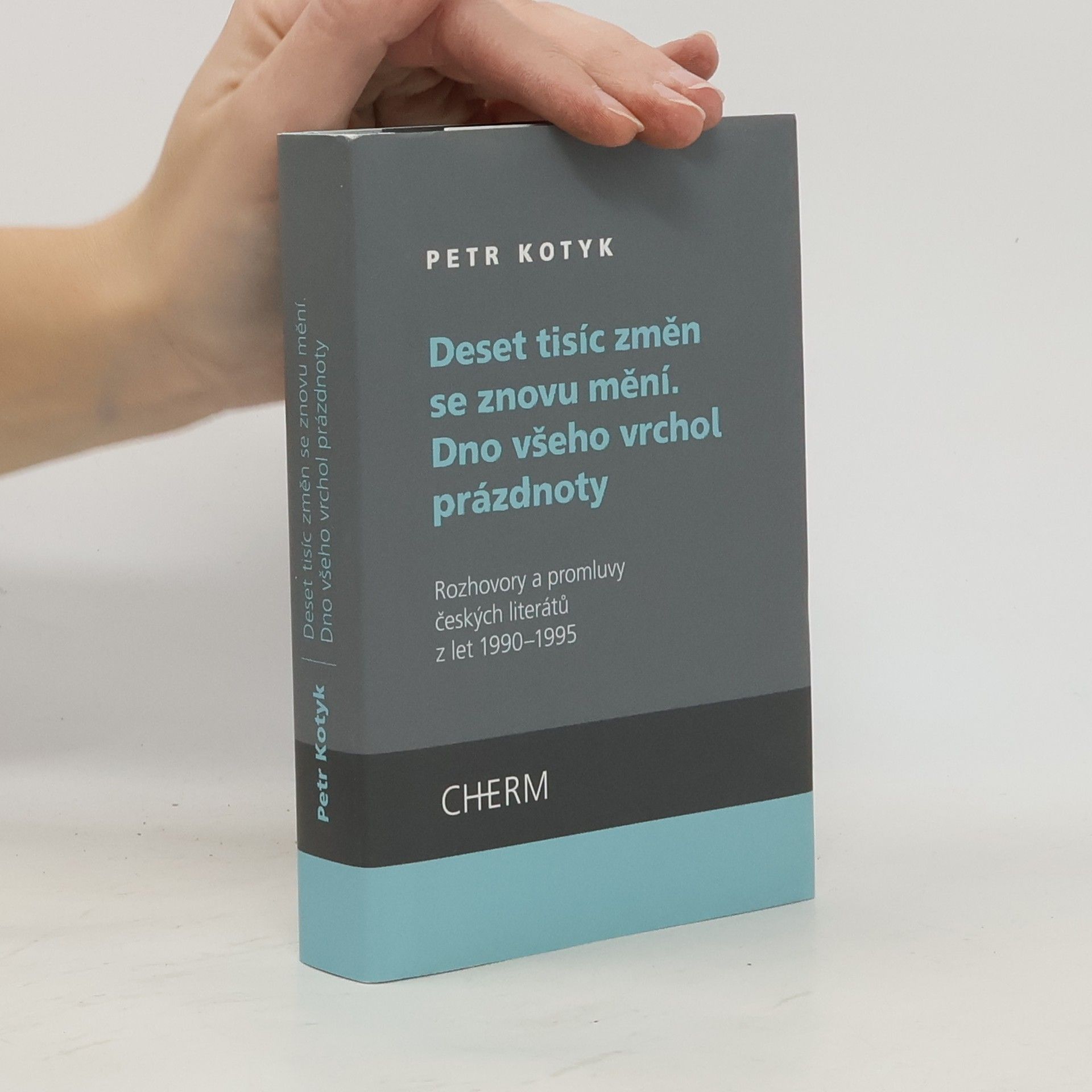 Petr Kotyk Deset tisíc změn se znovu mění - Dno všeho vrchol prázdnoty : rozhovory a promluvy českých literátů z let 1990-1995