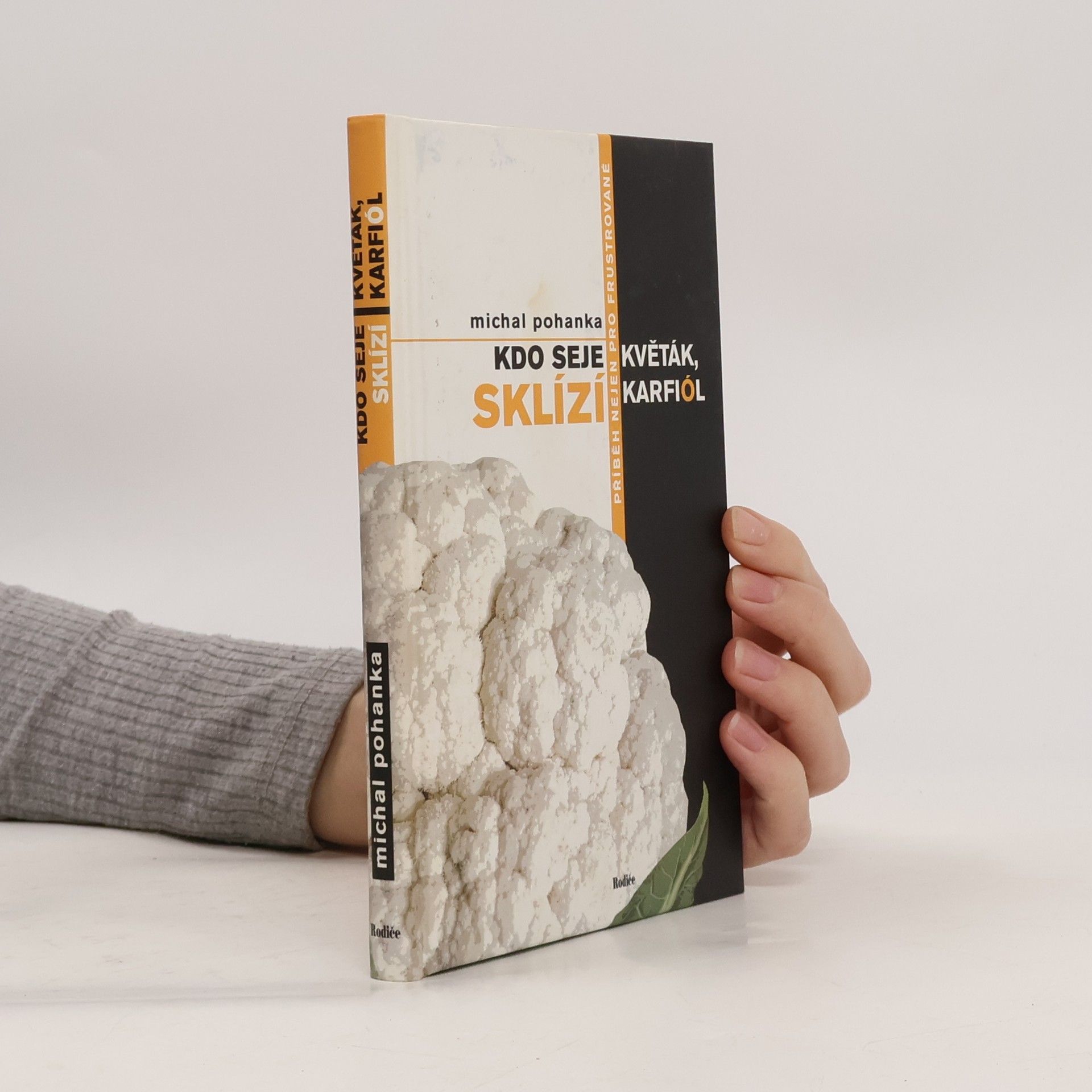 Michal Pohanka Kdo seje květák, sklízí karfiól: Příběh nejen pro frustrované