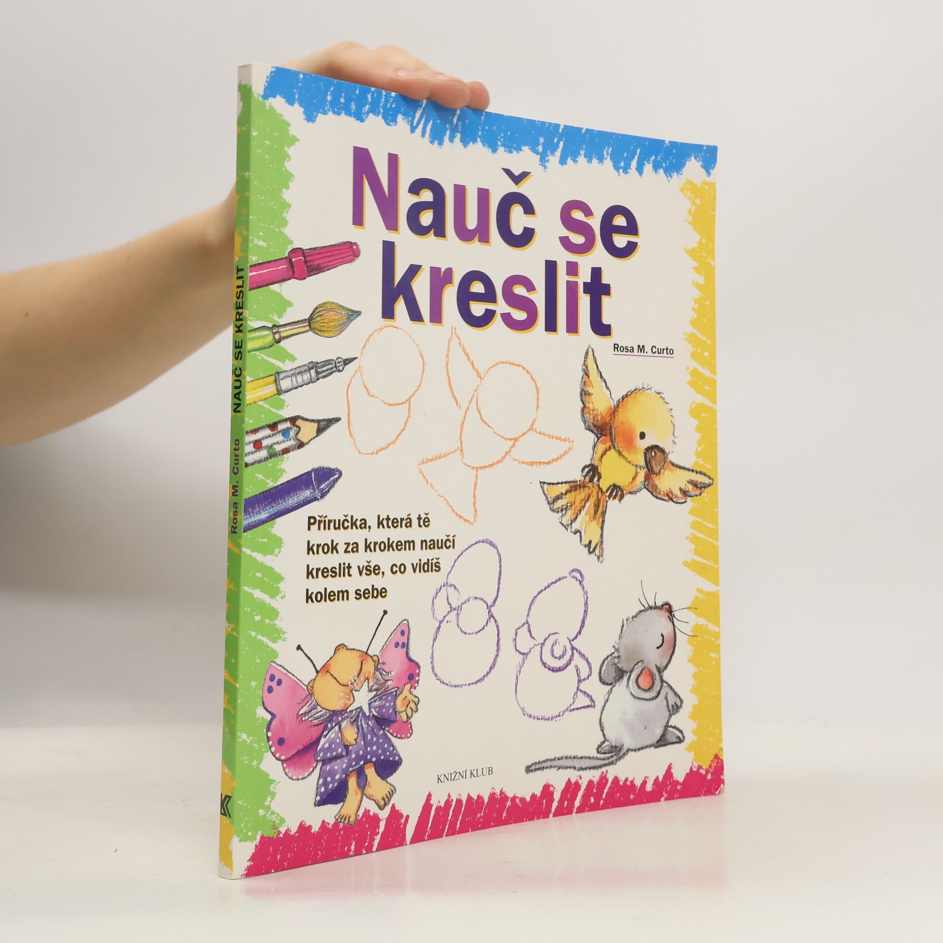 Nauč se kreslit. Příručka, která tě krok za krokem naučí kreslit vše, co vidíš kolem sebe