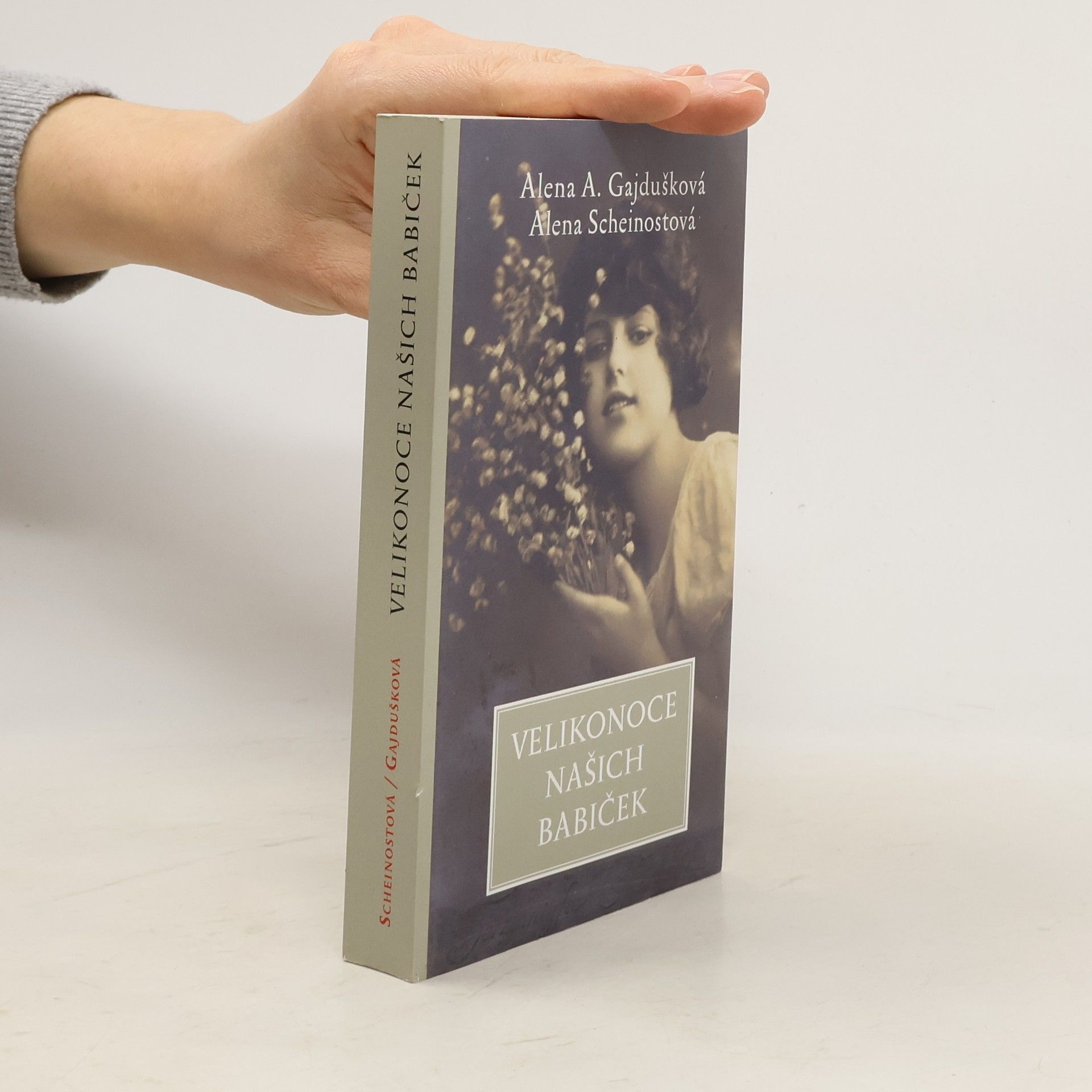 Alena Anežka Gajdušková Velikonoce našich babiček : ...a jak je slavíme dnes