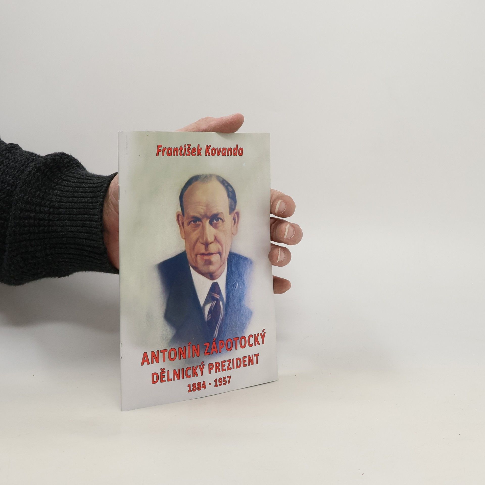 Antonín Zápotocký. Dělnický prezident 1884-1957