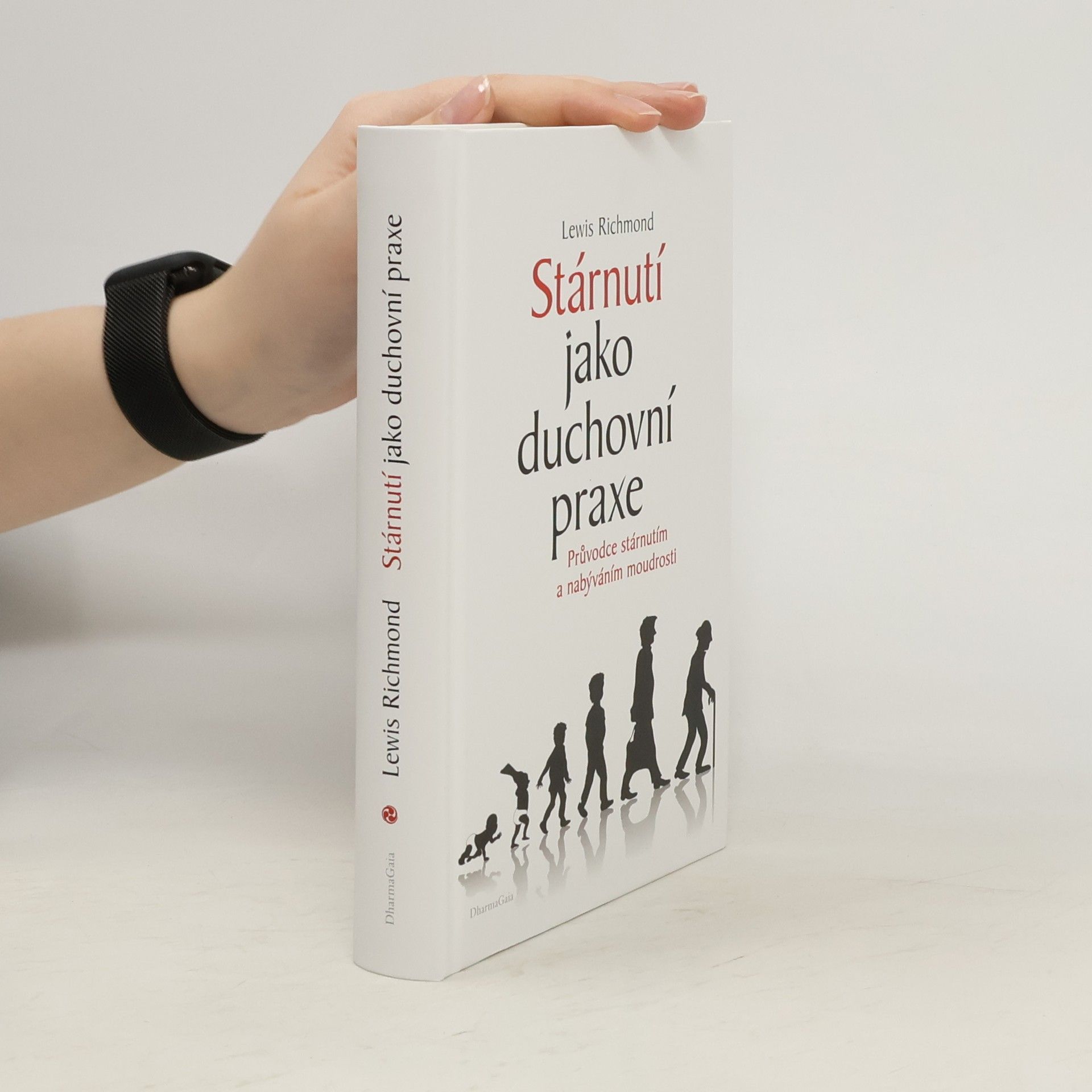 Stárnutí jako duchovní praxe. Průvodce stárnutím a nabýváním moudrosti