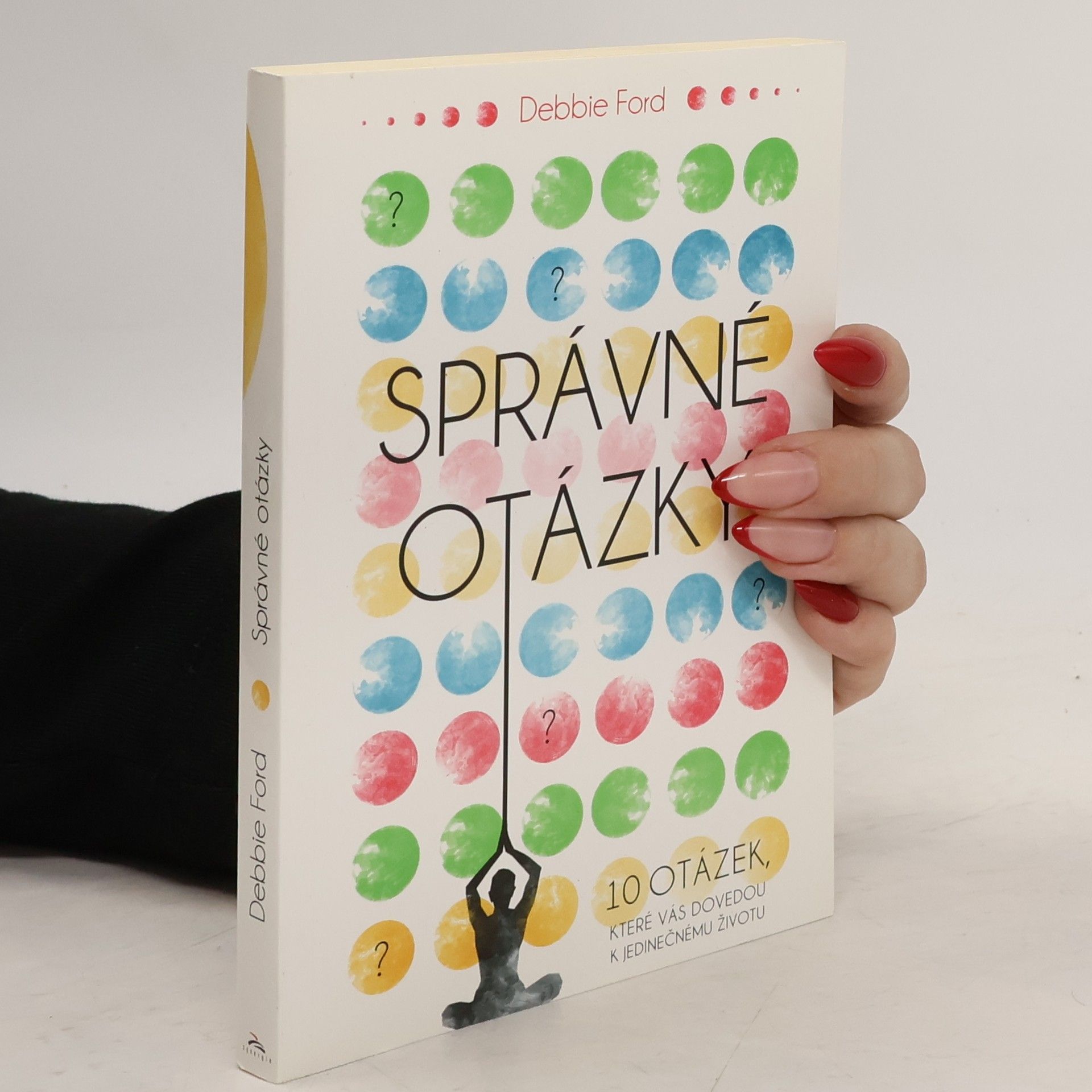 Správné otázky : 10 otázek, které vás dovedou k jedinečnému životu