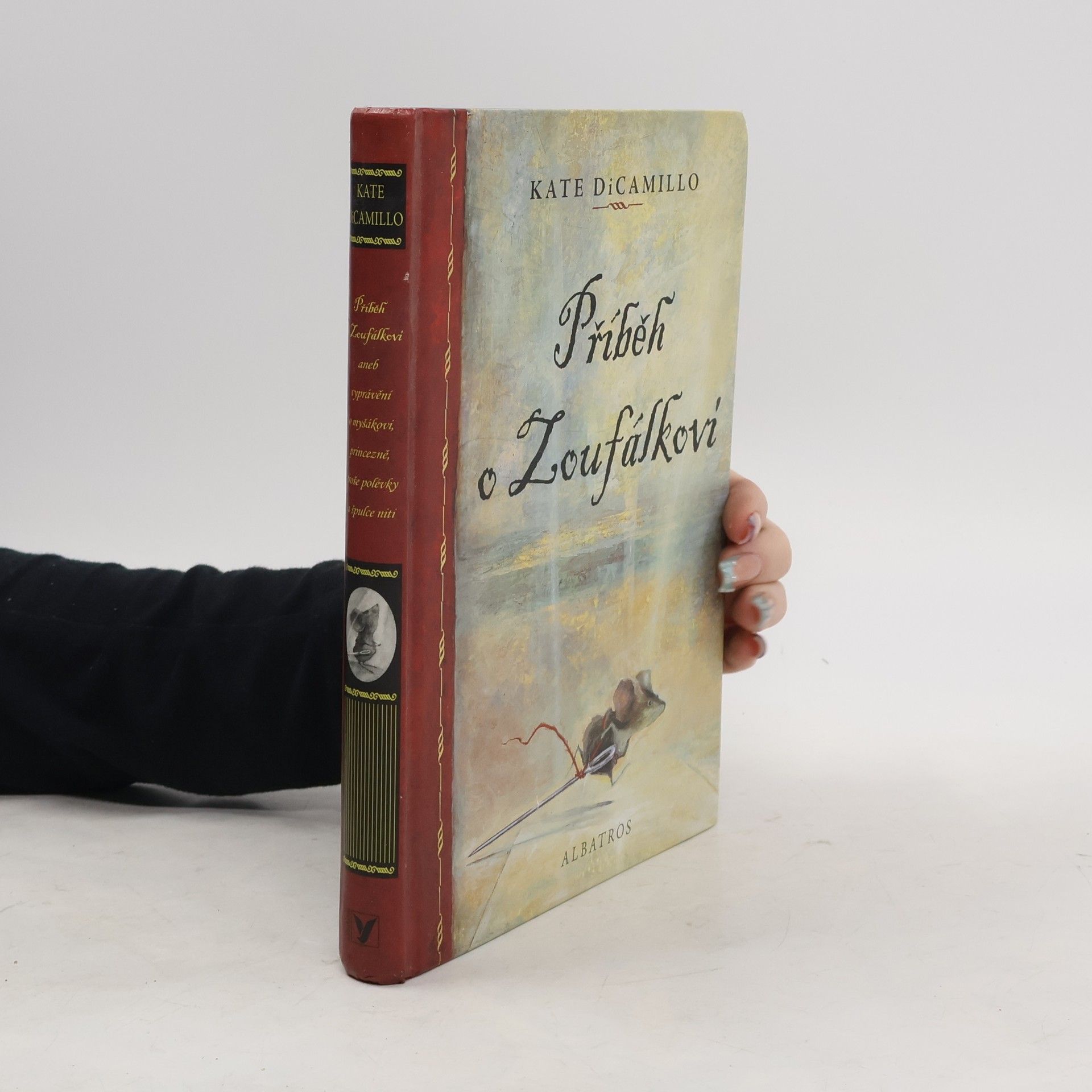 Kate DiCamillo Příběh o Zoufálkovi, aneb, Vyprávění o myšákovi, princezně, troše polévky a špulce niti