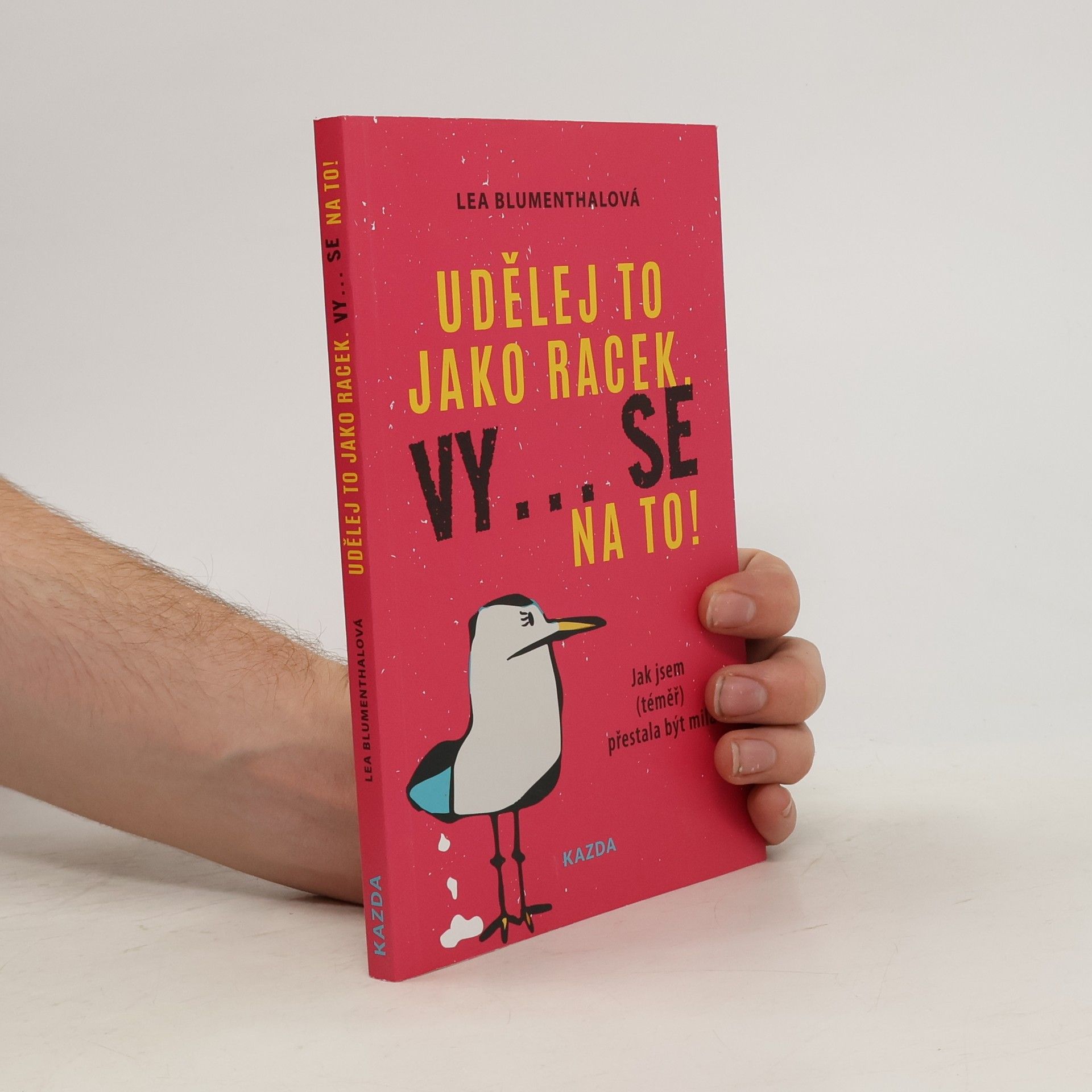 Lea Blumenthal Udělej to jako racek. Vy... se na to! : jak jsem (téměř) přestala být milá