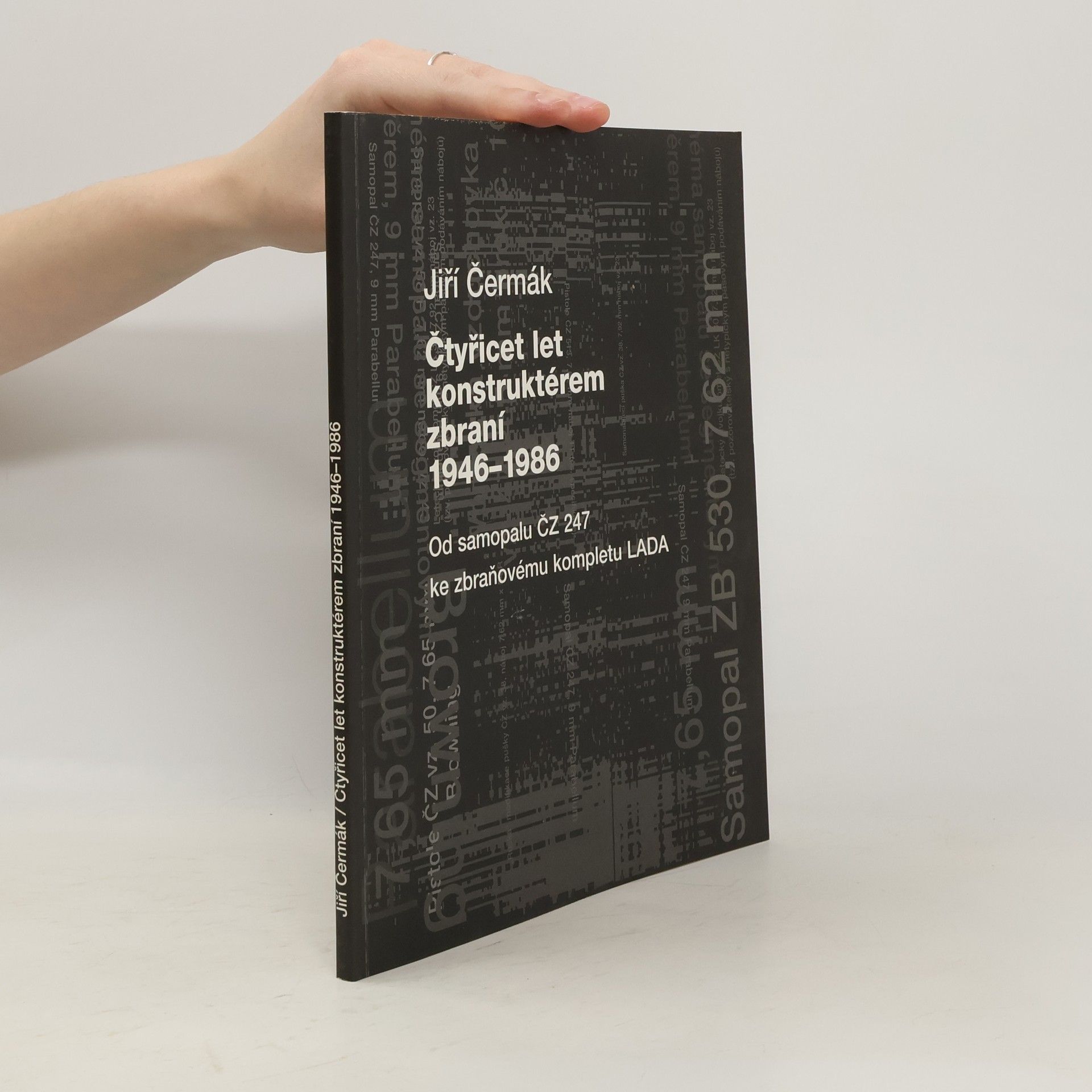 Jiří Čermák Čtyřicet let konstruktérem zbraní: 1946–1986. Od samopalu ČZ 247 ke zbraňovému kompletu LADA