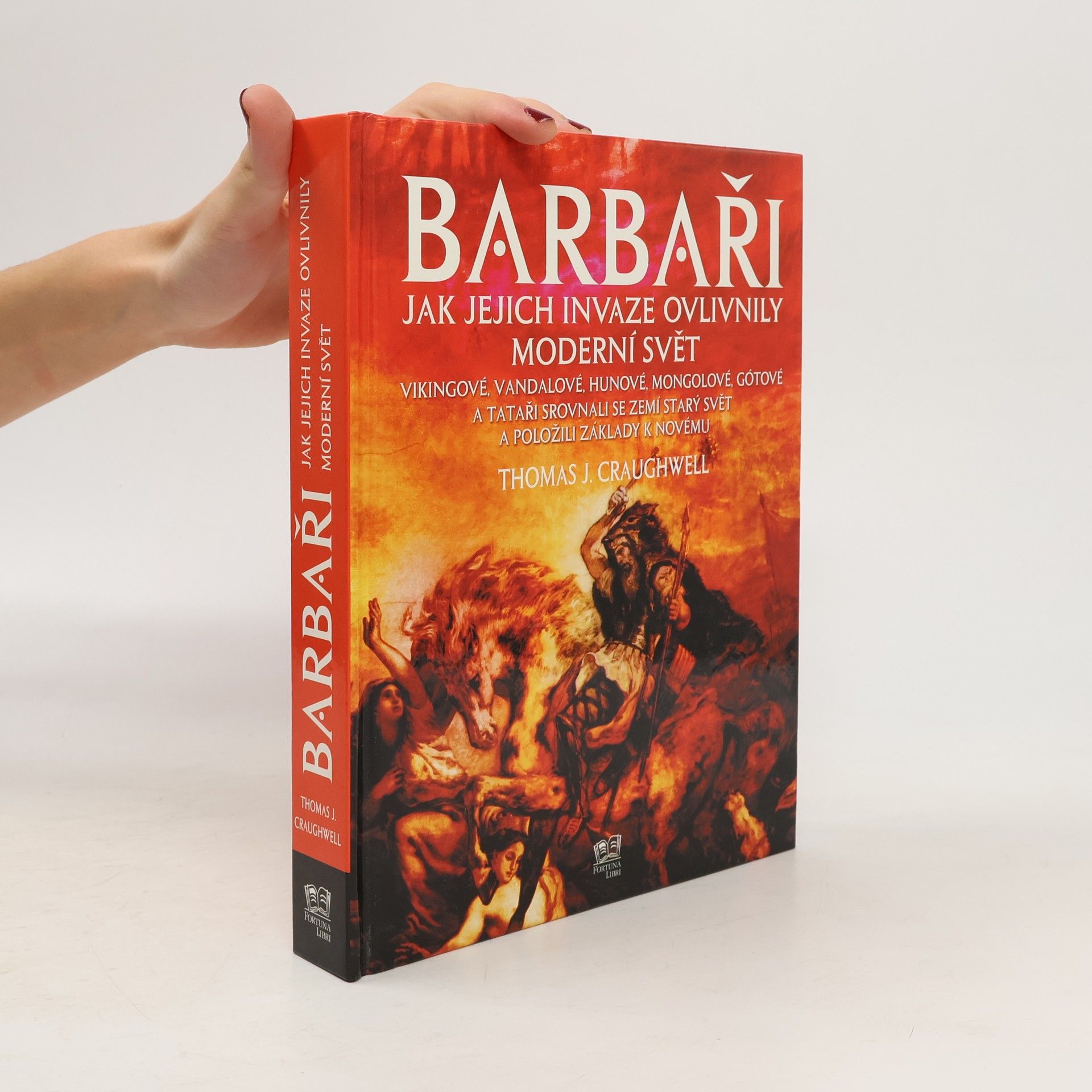 Thomas J. Craughwell Barbaři. Jak jejich invaze ovlivnily moderní svět