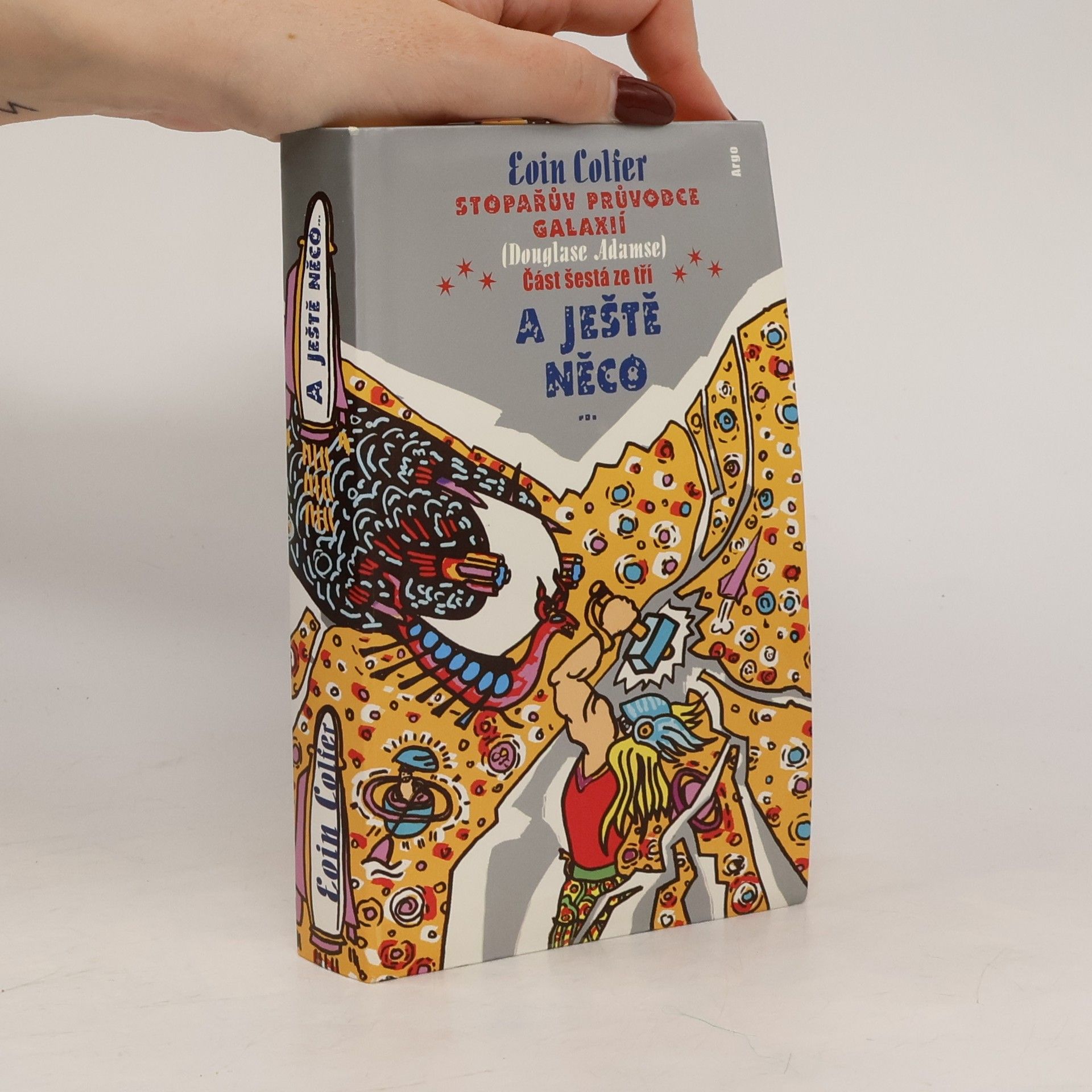Eoin Colfer Stopařův průvodce Galaxií (Douglase Adamse). Část šestá ze tří, A ještě něco...