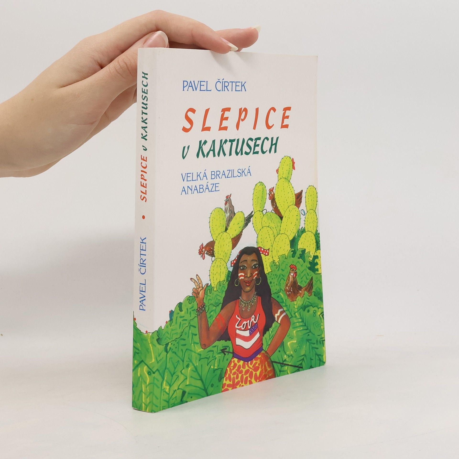 Pavel Čírtek Slepice v kaktusech. Velká brazilská anabáze