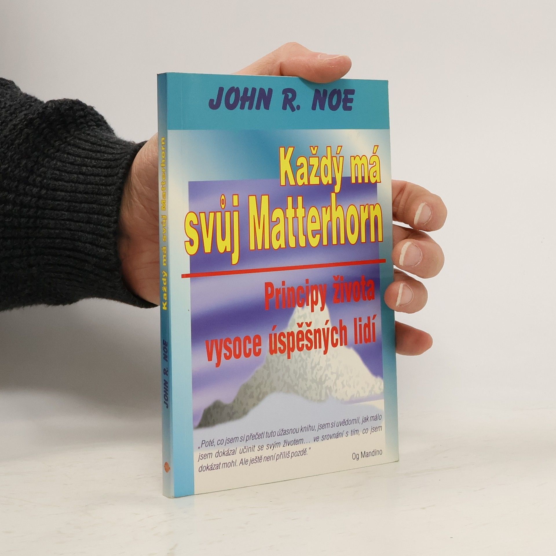 Noe John R. Každý má svůj Matterhorn. Principy života vysoce úspěšných lidí