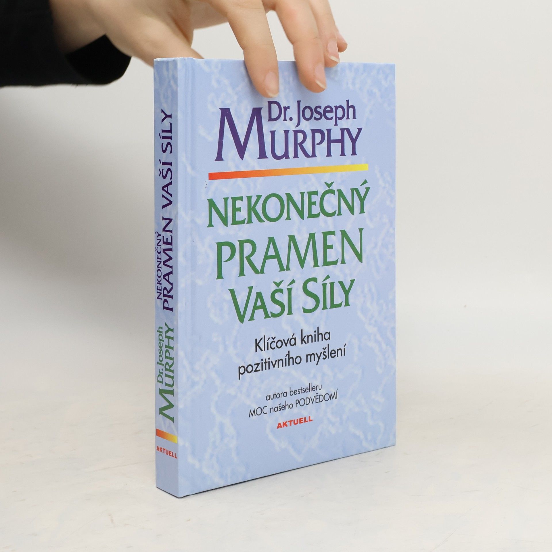 Joseph Murphy Nekonečný pramen vaší síly: Klíčová kniha pozitivního myšlení