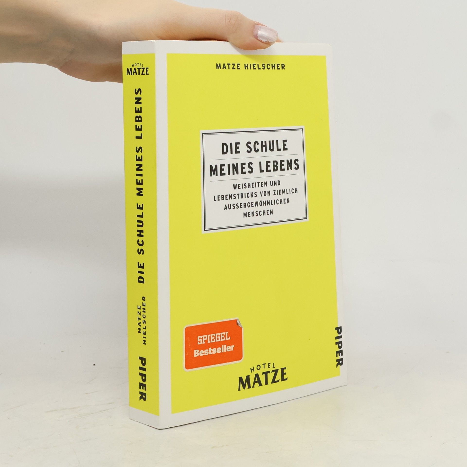 Matze Hielscher Die Schule meines Lebens. Weisheiten und Lebenstricks von ziemlich außergewöhnlichen Menschen