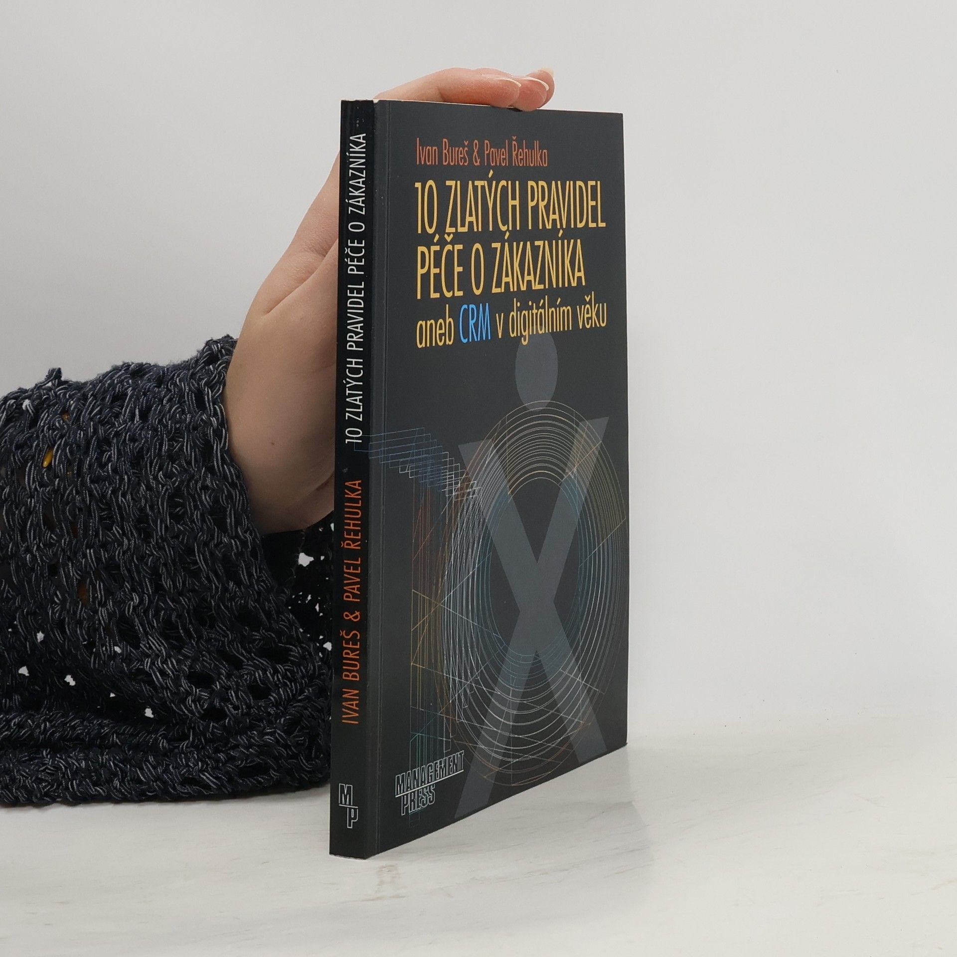 Ivan Bureš 10 zlatých pravidel péče o zákazníka, aneb, CRM v digitálním věku