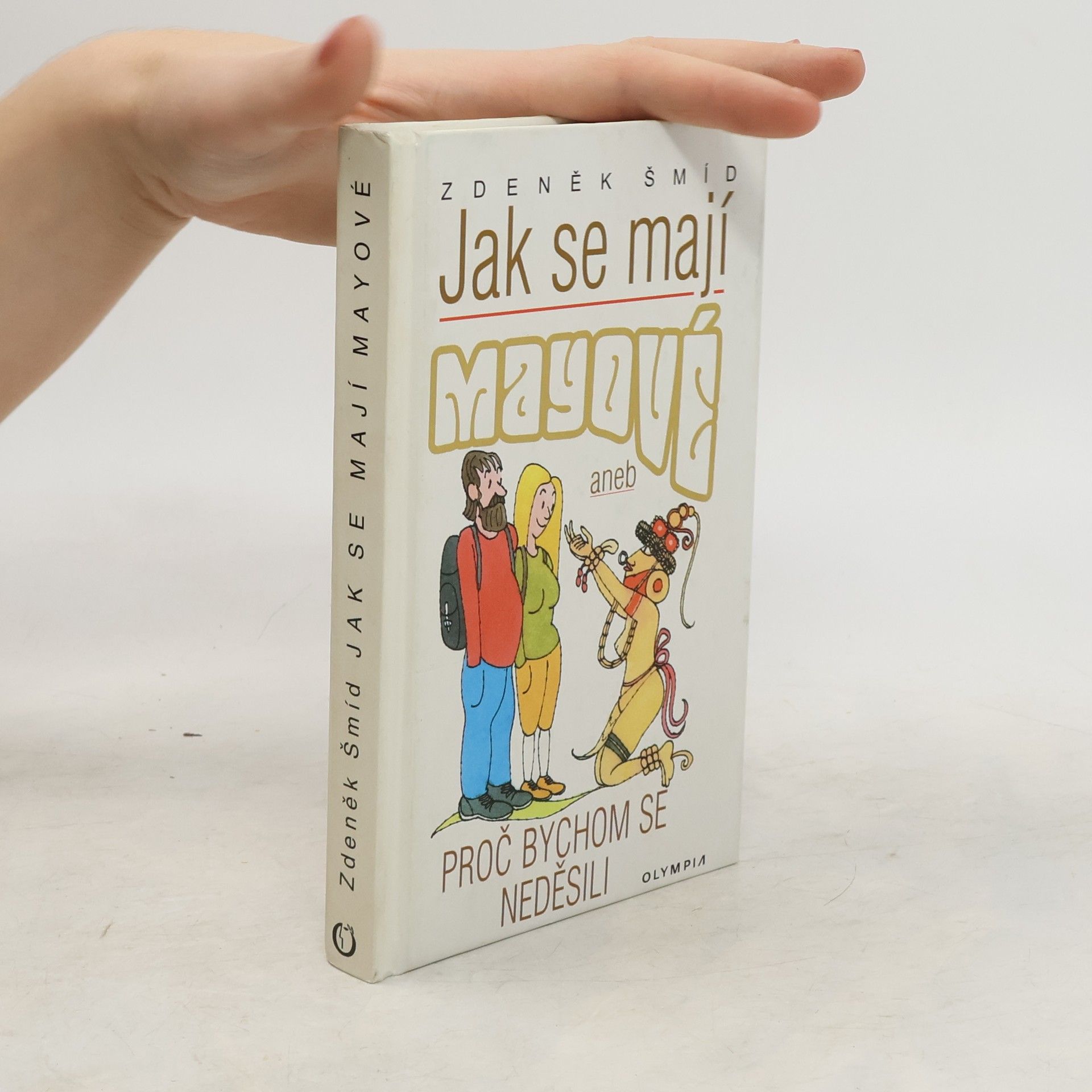 Zdeněk Šmíd Jak se mají Mayové, aneb, Proč bychom se neděsili