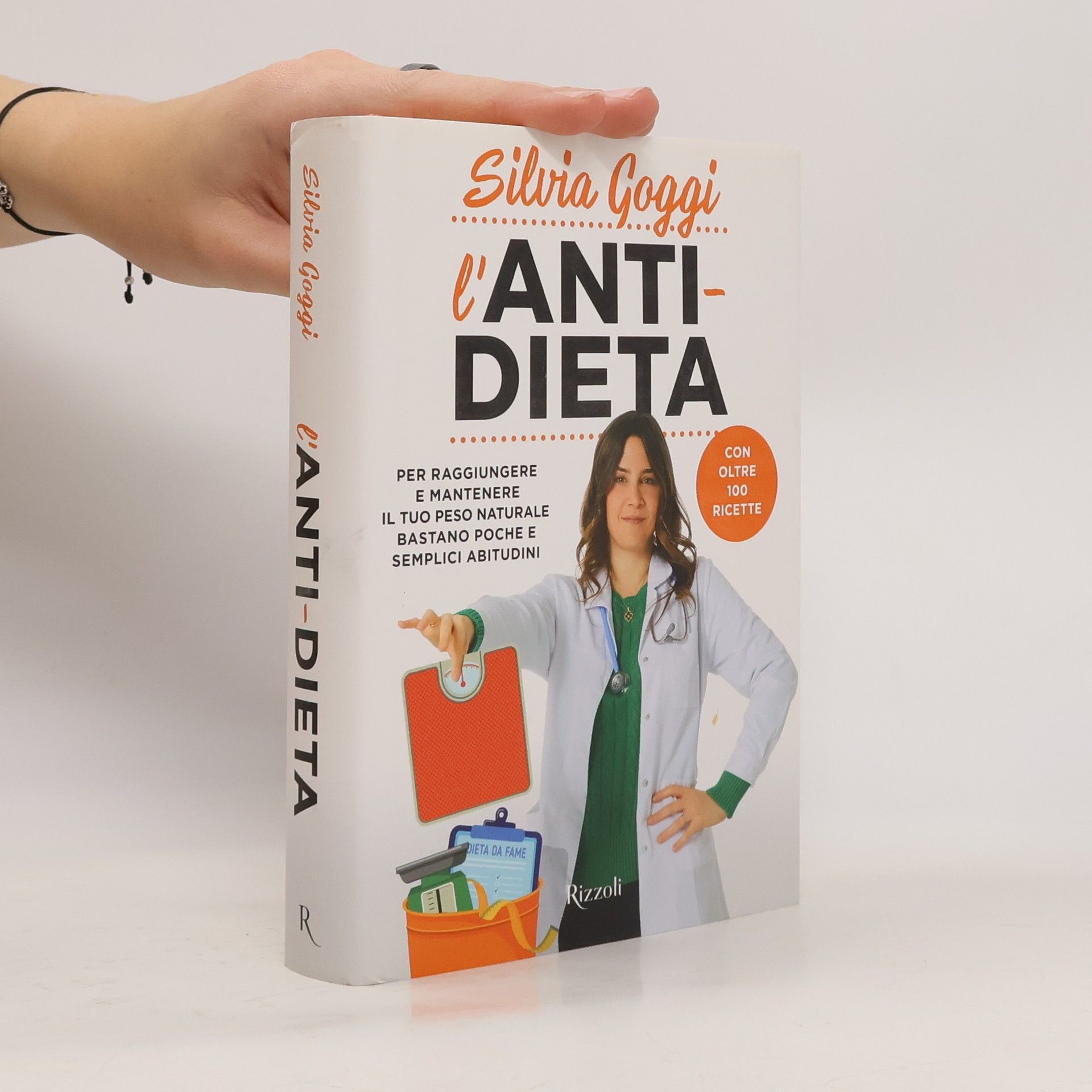 Silvia Goggi L'anti-dieta. Per raggiungere e mantenere il tuo peso naturale bastano poche e semplici abitudini. Con oltre 100 ricette