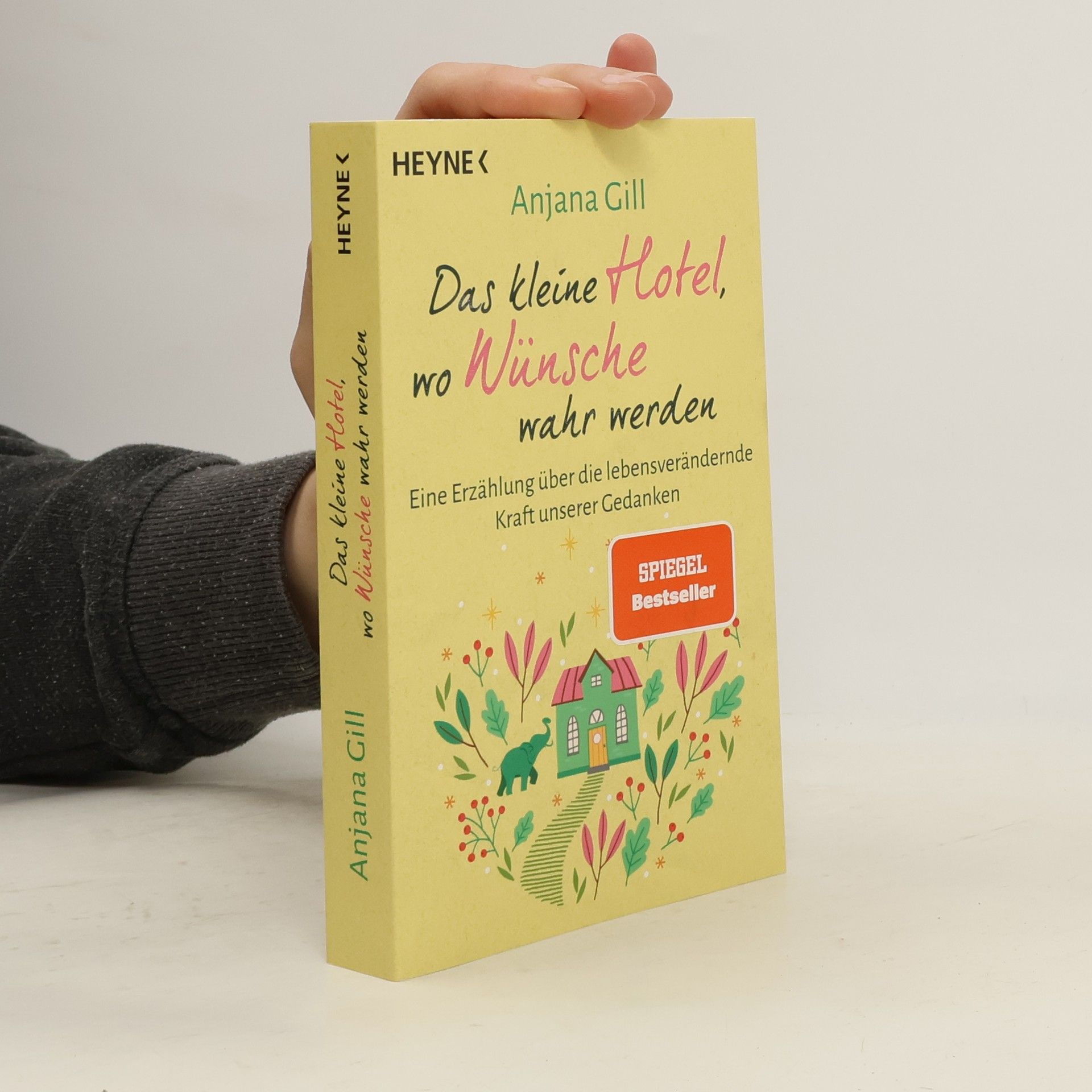 Gill Anjana Das kleine Hotel, wo Wünsche wahr werden. Eine Erzählung über die lebensverändernde Kraft unserer Gedanken