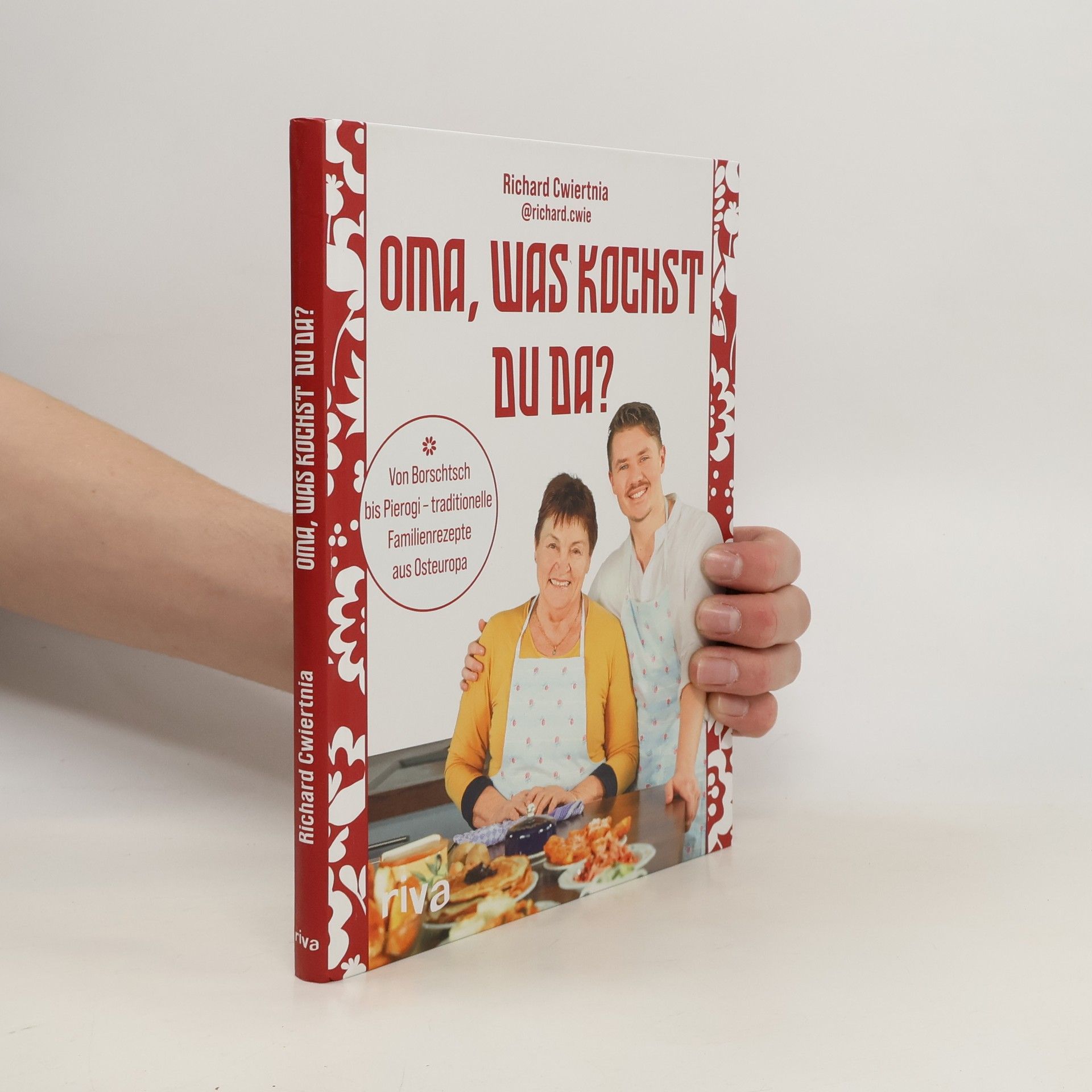 Richard Cwiertnia Oma, was kochst du da?. Von Borschtsch bis Pierogi – traditionelle Familienrezepte aus Osteuropa | Mit 50 Gerichten wie Soljanka, Pelmeni, Strudel und Schaschlik mit Fleisch, Fisch und vegetarisch