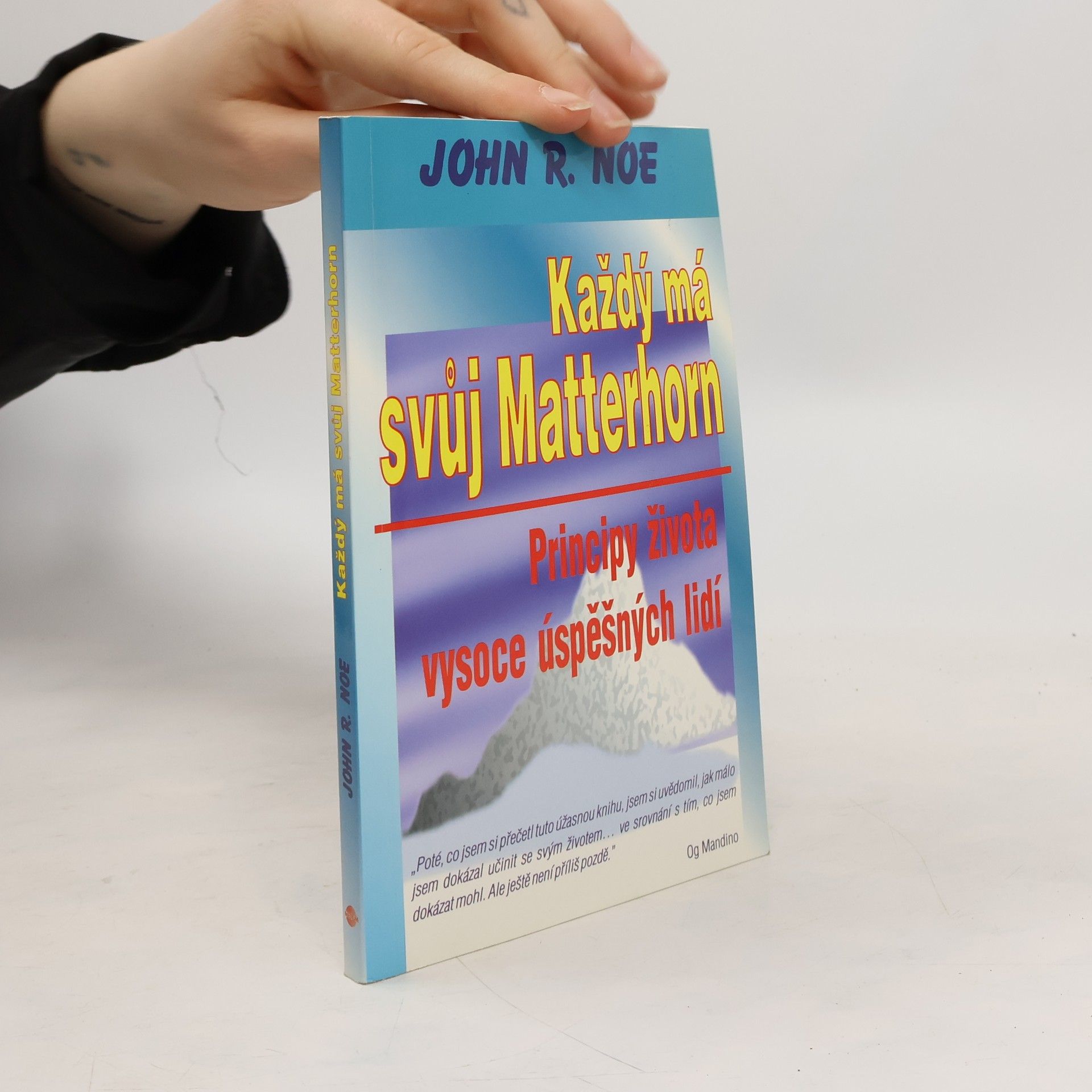 Noe John R. Každý má svůj Matterhorn. Principy života vysoce úspěšných lidí