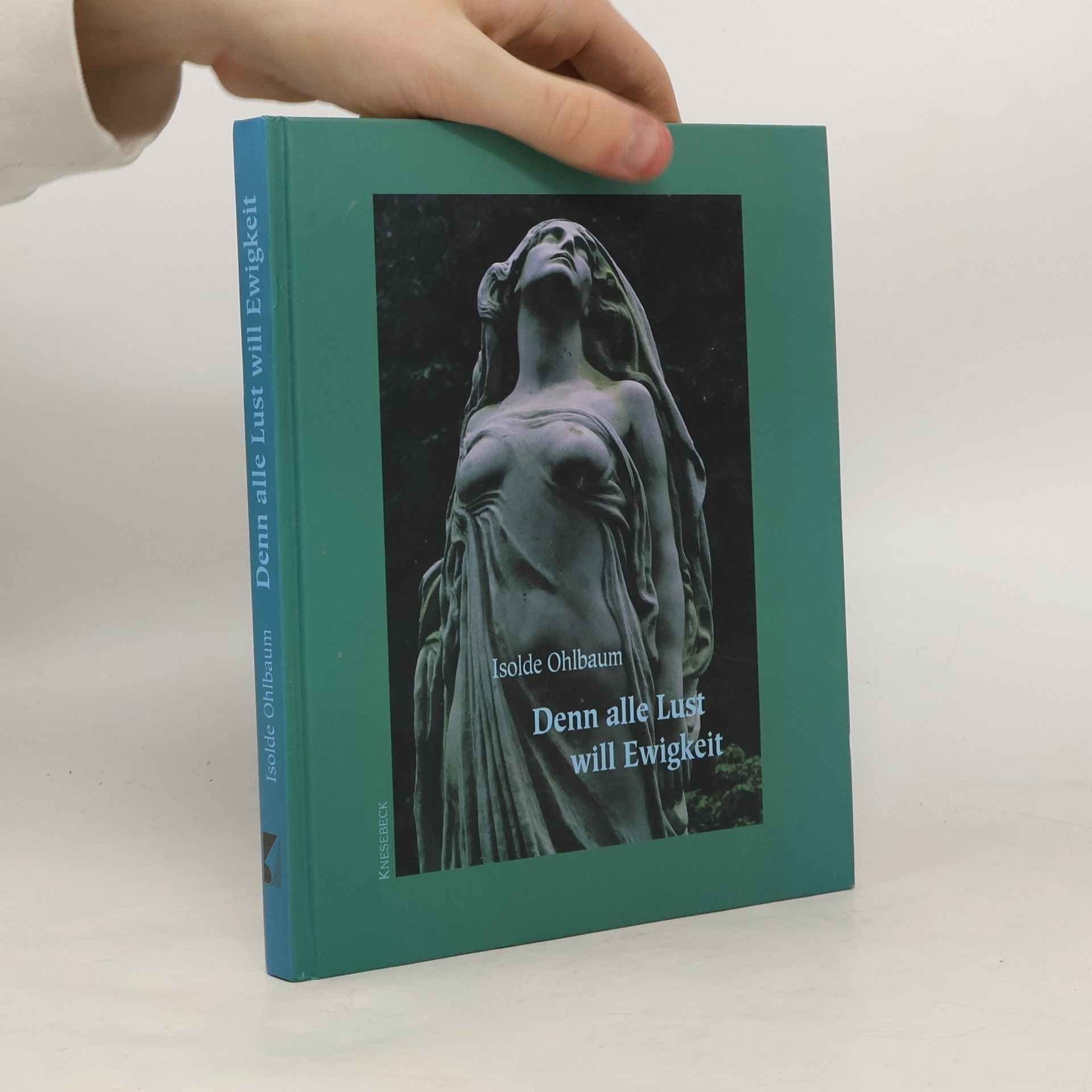 Isolde Ohlbaum Denn alle Lust will Ewigkeit