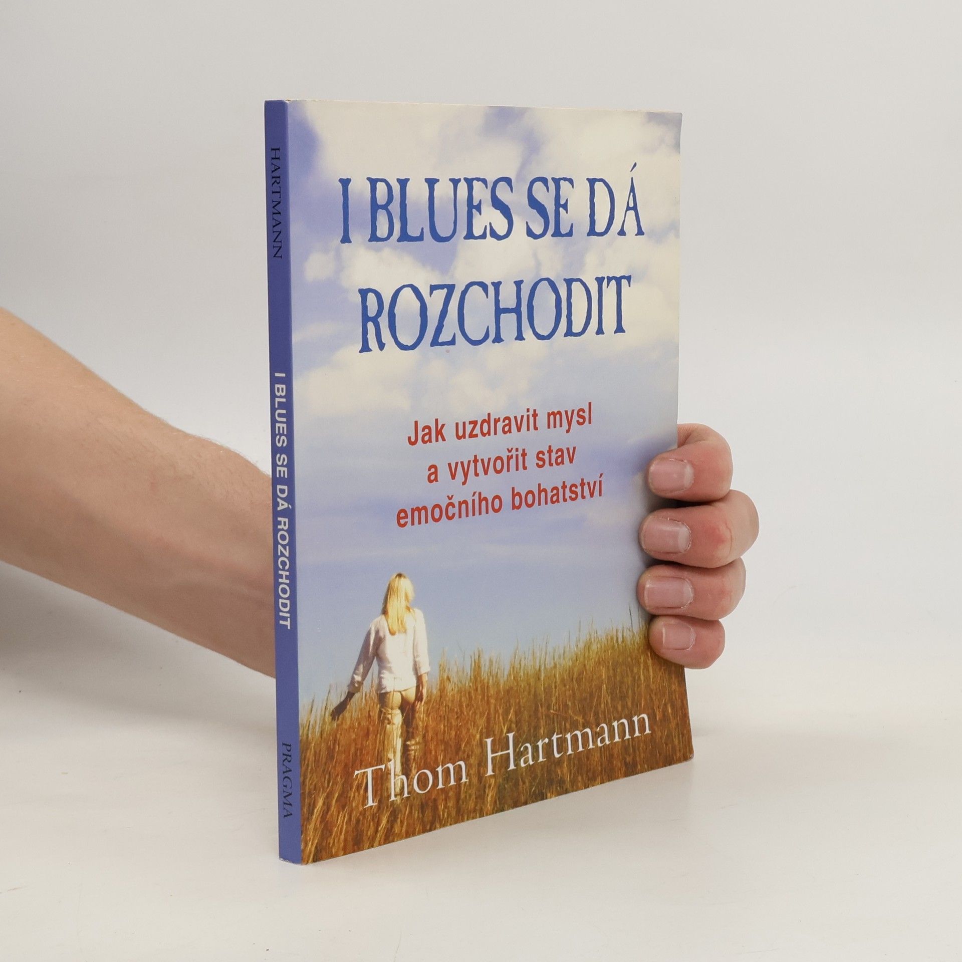 Thom Hartmann I blues se dá rozchodit. Jak uzdravit mysl a vytvořit stav emočního bohatství