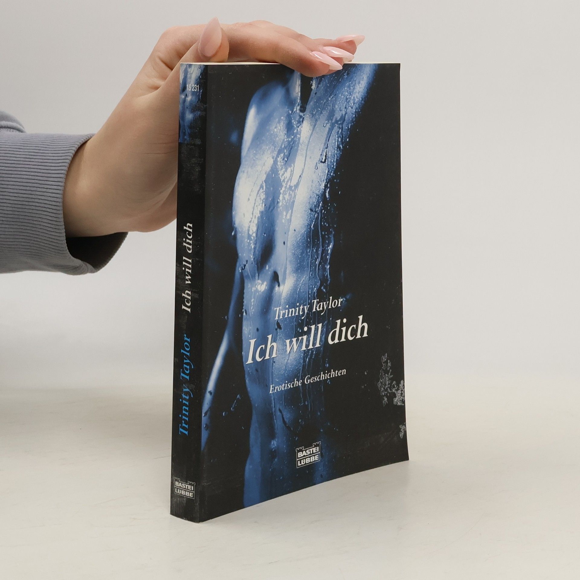 Trinity Taylor Ich will dich. Erotische Geschichten. Originalausgabe