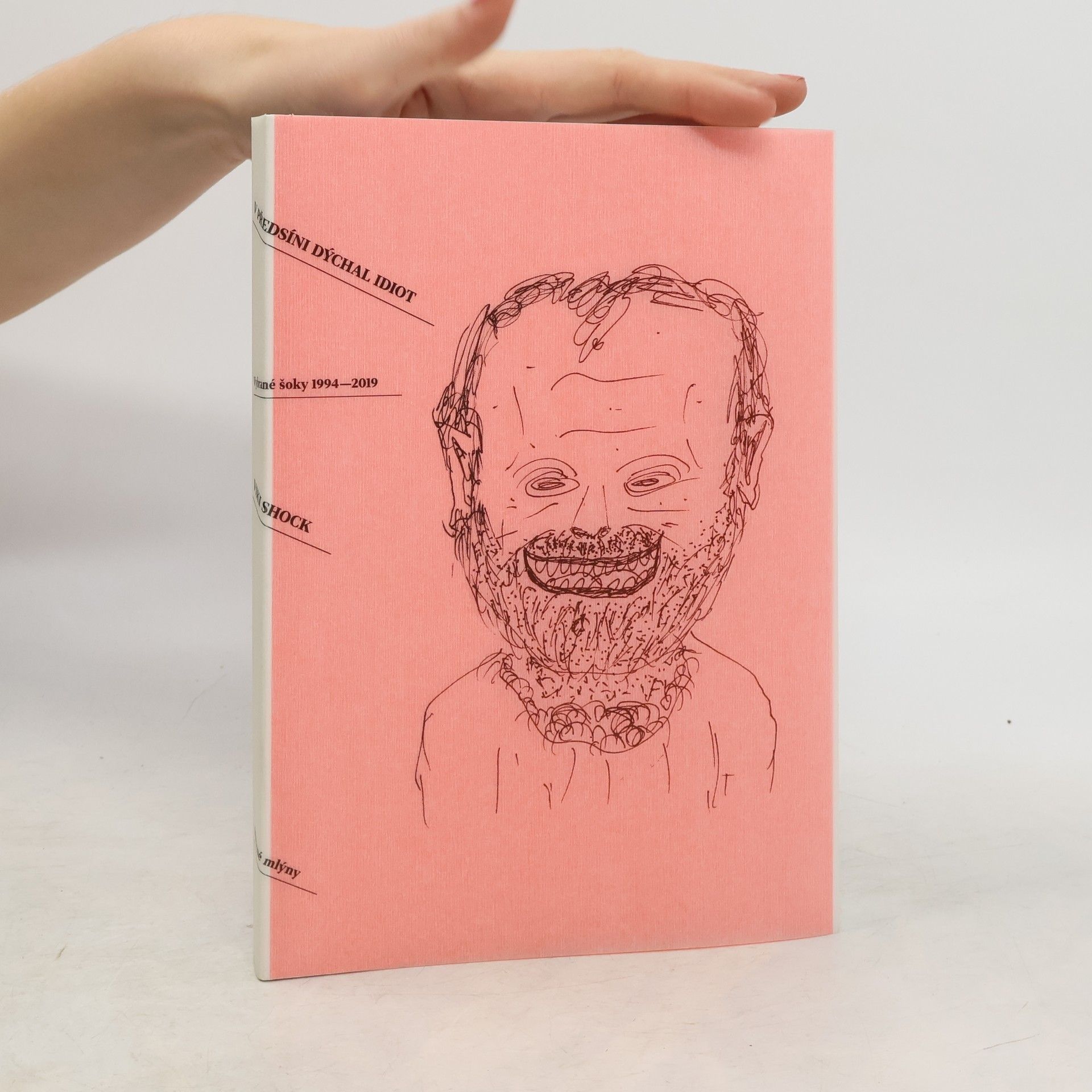 V předsíni dýchal idiot : vybrané šoky 1994-2019