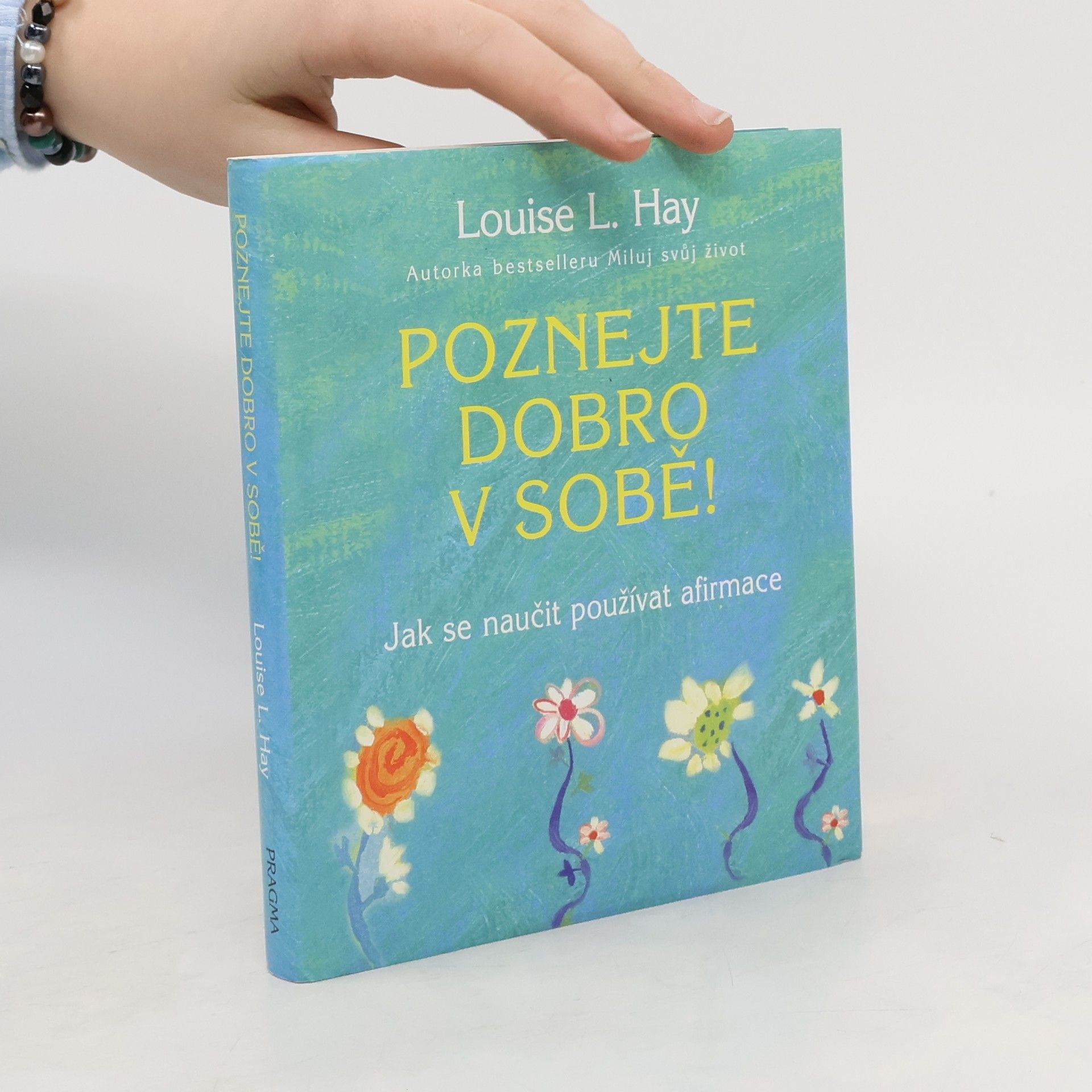 Louise Lynn Hay Poznejte dobro v sobě! : jak se naučit používat afirmace