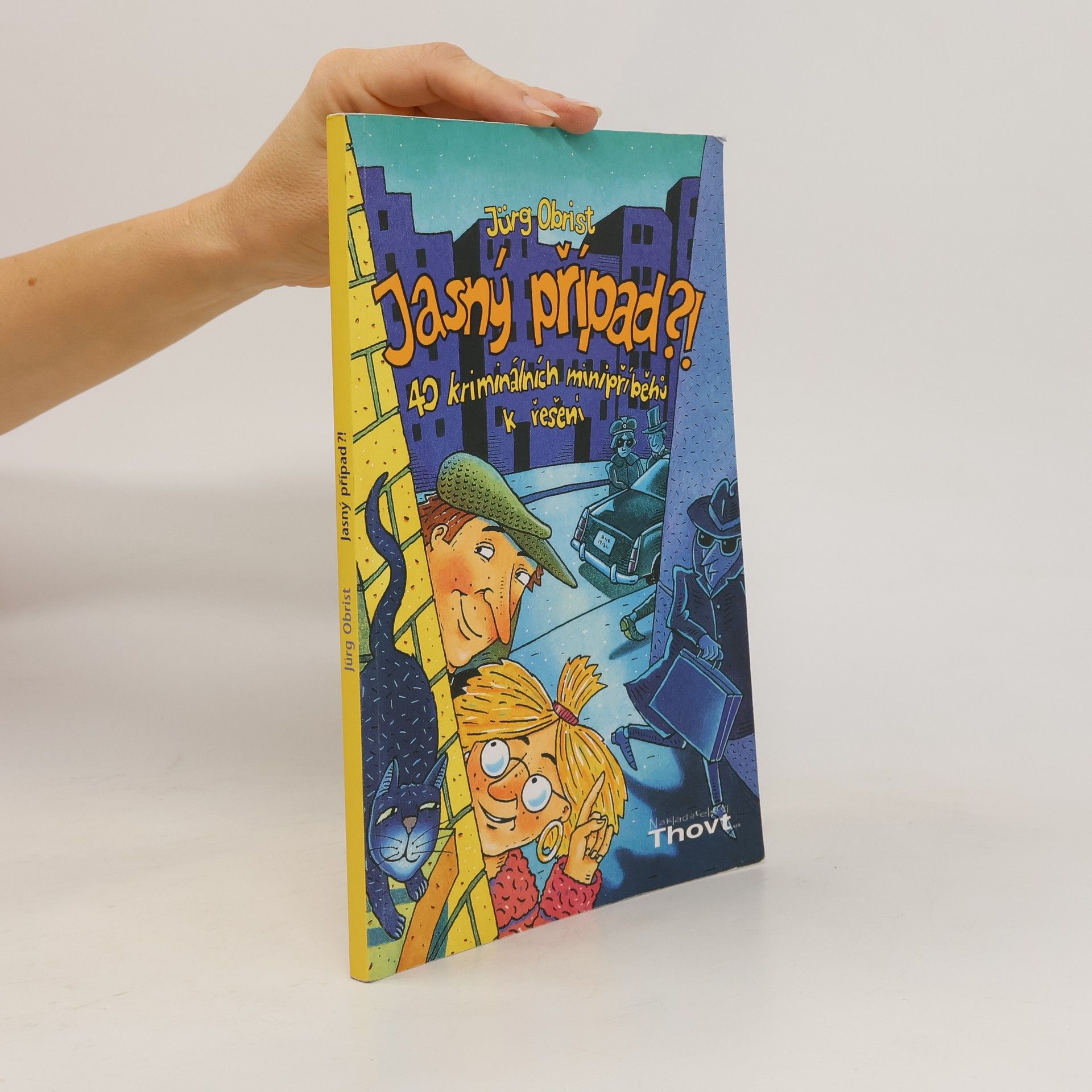 Jürg Obrist Jasný případ?! : 40 kriminálních minipříběhů k řešení