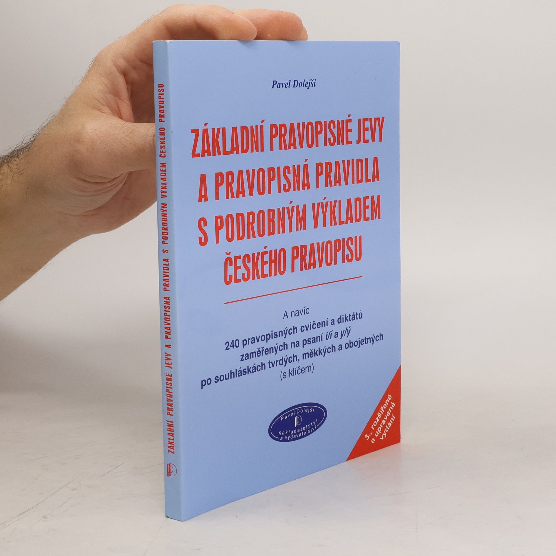 Pavel Dolejší Základní pravopisné jevy a pravopisná pravidla s podrobným výkladem českého pravopisu a navíc 240 pravopisných cvičení a diktátů zaměřených na psaní i