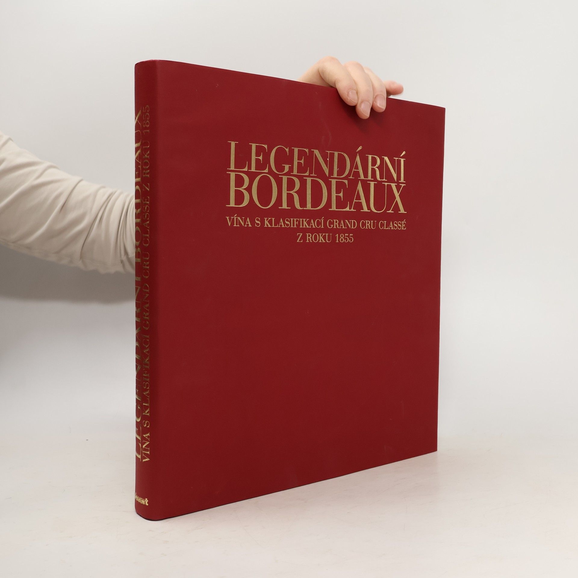Jean-Paul Kauffmann Legendární Bordeaux : vína s klasifikací Grand Cru Classé z roku 1855
