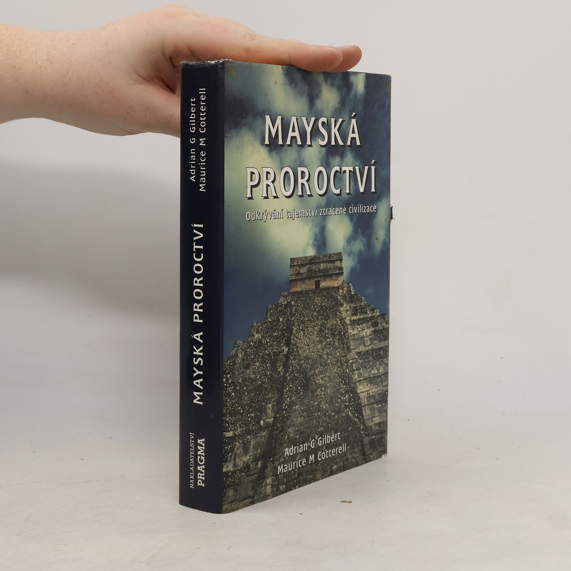 Adrian Gilbert Mayská proroctví. Odkrývání tajemství ztracené civilizace