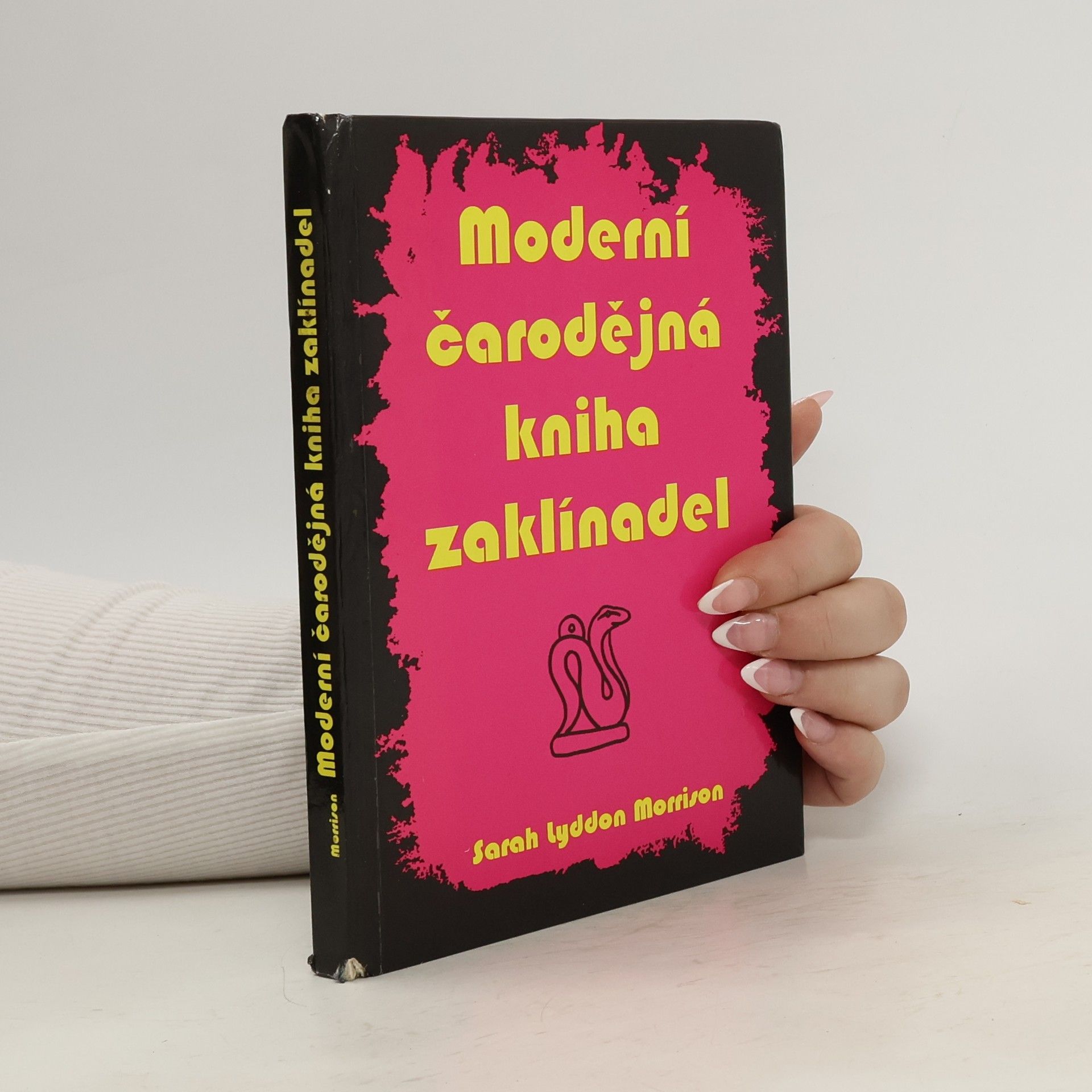 Moderní čarodějná kniha zaklínadel : vše, co potřebujete znát k zaklínání, čarování a provádění magie lásky a k dosažení všeho, čeho chcete v životě dosáhnout pomocí okultních sil
