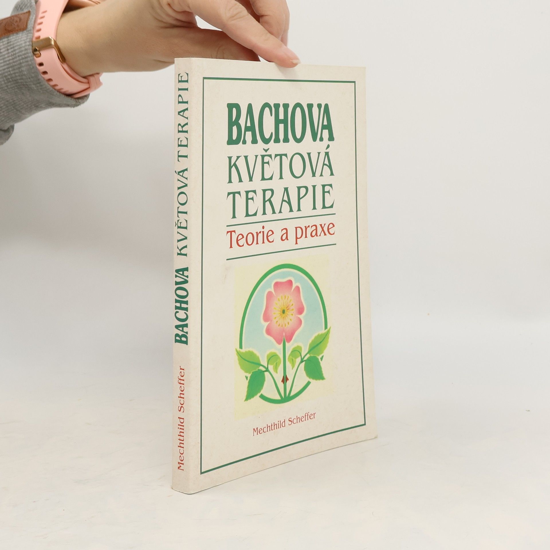 Mechthild Scheffer Bachova květová terapie. Teorie a praxe. Standardní dílo s podrobným popisem květů